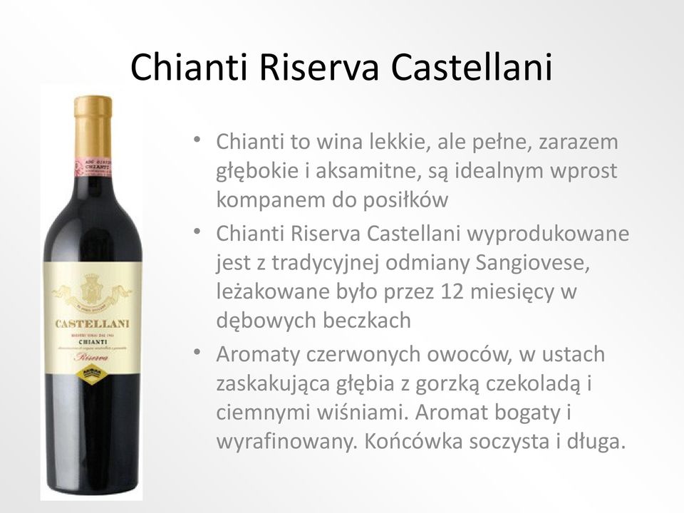 Sangiovese, leżakowane było przez 12 miesięcy w dębowych beczkach Aromaty czerwonych owoców, w ustach