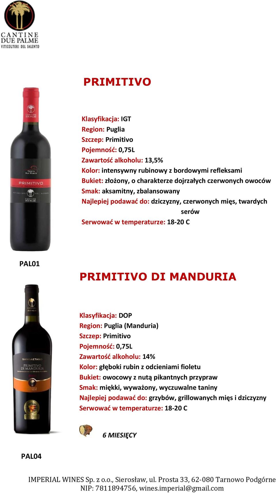 PRIMITIVO DI MANDURIA Klasyfikacja: DOP Region: Puglia (Manduria) Szczep: Primitivo Zawartość alkoholu: 14% Kolor: głęboki rubin z odcieniami