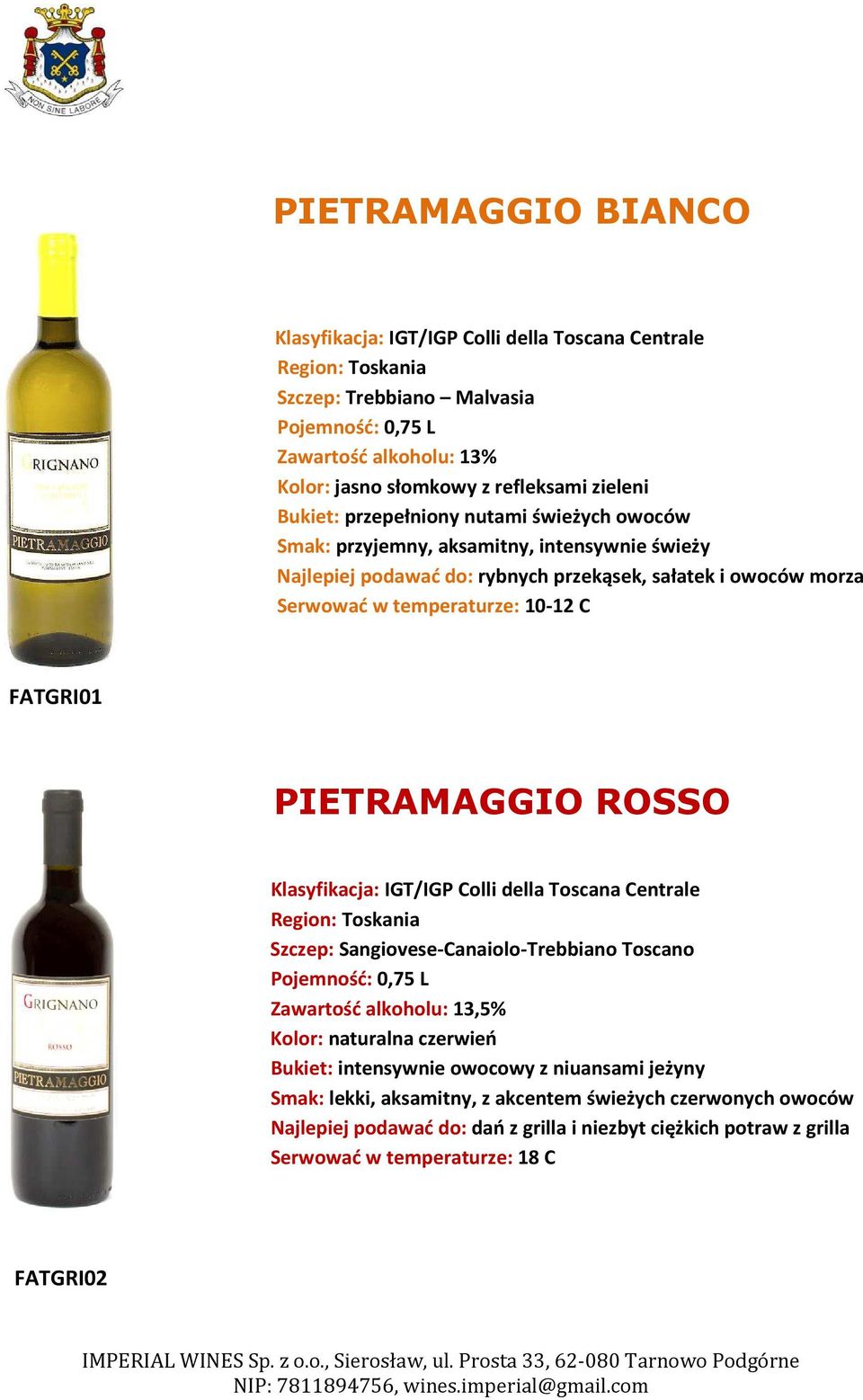 PIETRAMAGGIO ROSSO /IGP Colli della Toscana Centrale Region: Toskania Szczep: Sangiovese-Canaiolo-Trebbiano Toscano Pojemność: 0,75 L Zawartość alkoholu: 13,5% Kolor: naturalna czerwień Bukiet: