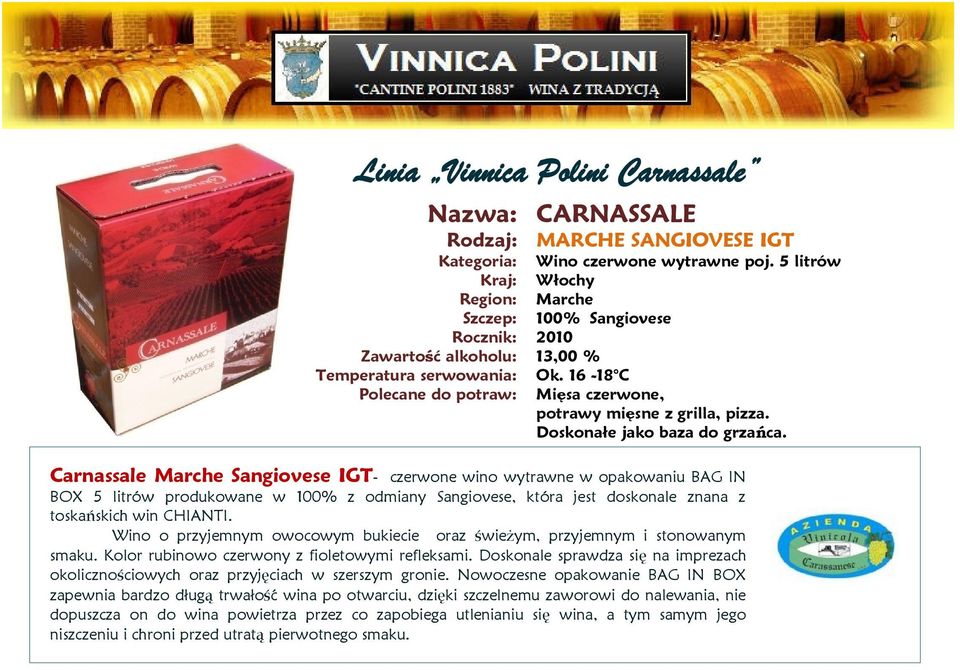 Carnassale Sangiovese IGT- czerwone wino wytrawne w opakowaniu BAG IN BOX 5 litrów produkowane w 100% z odmiany Sangiovese, która jest doskonale znana z toskańskich win CHIANTI.