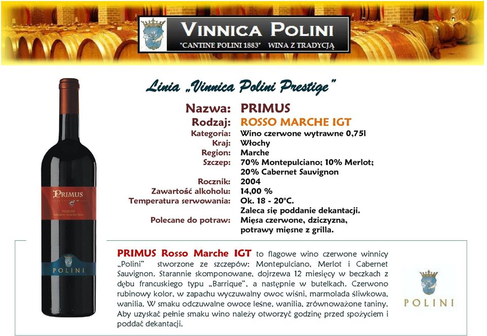 PRIMUS Rosso IGT to flagowe wino czerwone winnicy Polini stworzone ze szczepów: Montepulciano, Merlot i Cabernet Sauvignon.