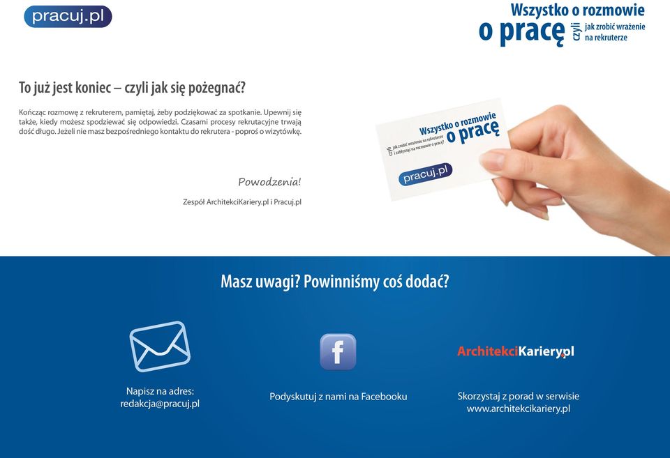 Jeżeli nie masz bezpośredniego kontaktu do rekrutera - poproś o wizytówkę. i zabłysnąć na rozmowie? Powodzenia!