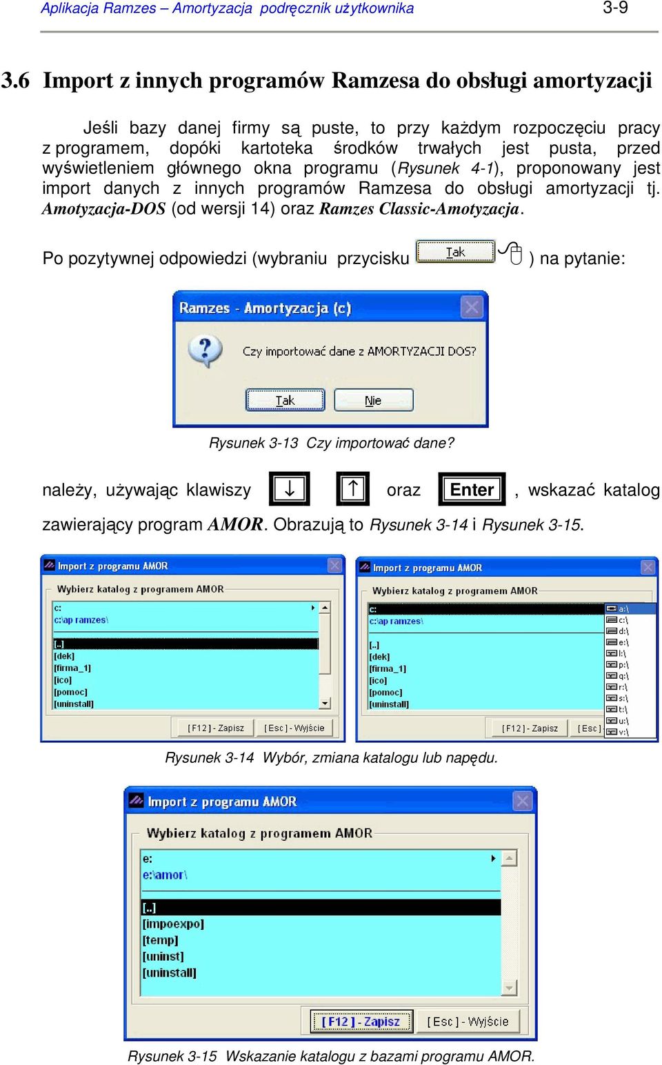 wyświetleniem głównego okna programu (Rysunek 4-1), proponowany jest import danych z innych programów Ramzesa do obsługi amortyzacji tj.