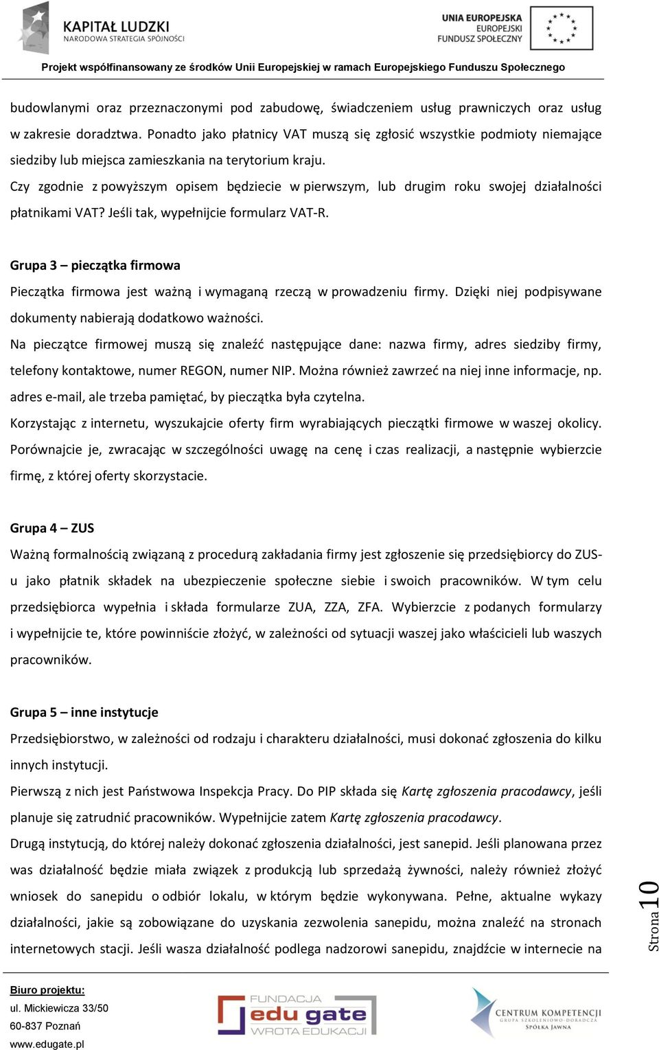 Czy zgodnie z powyższym opisem będziecie w pierwszym, lub drugim roku swojej działalności płatnikami VAT? Jeśli tak, wypełnijcie formularz VAT-R.