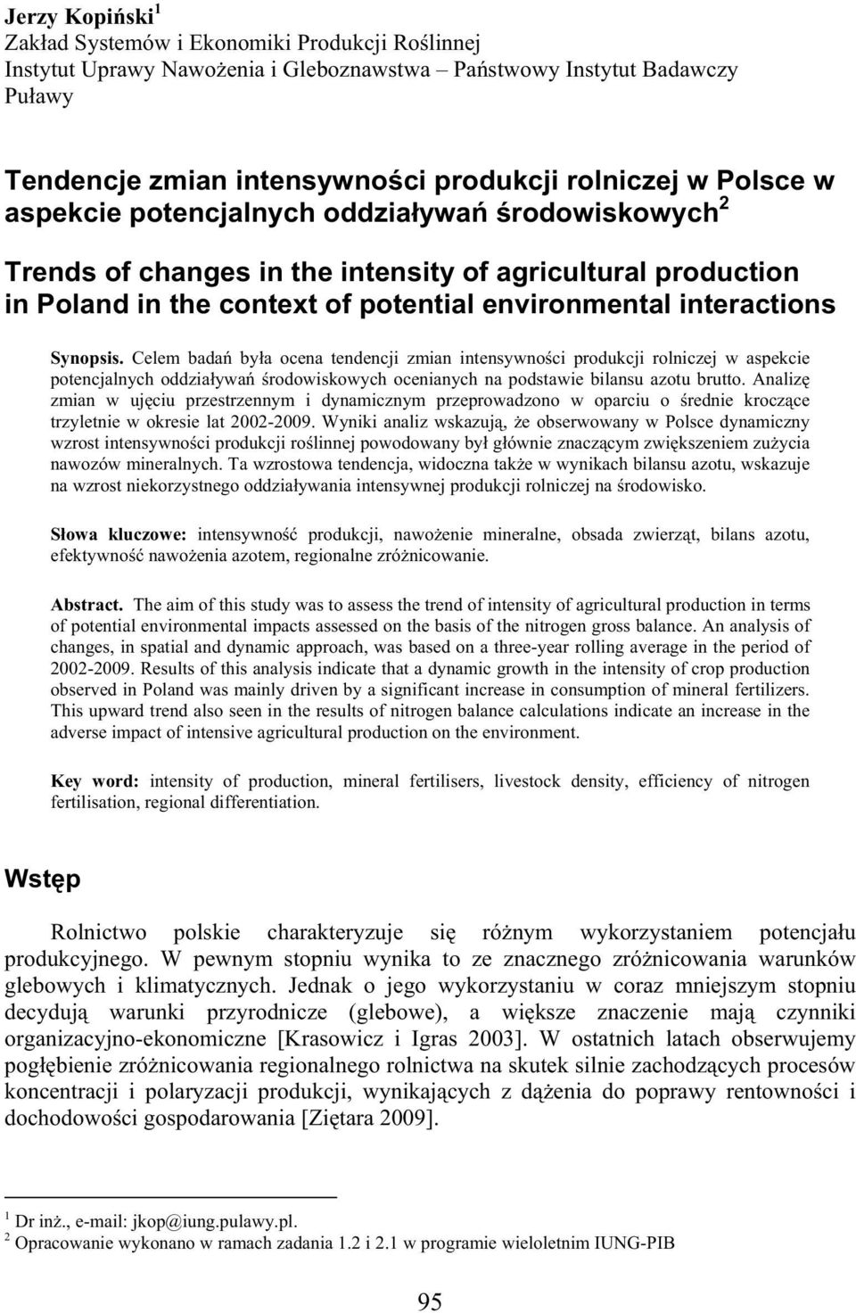 Celem bada by a ocena tendencji zmian intensywno ci produkcji rolniczej w aspekcie potencjalnych oddzia ywa rodowiskowych ocenianych na podstawie bilansu azotu brutto.