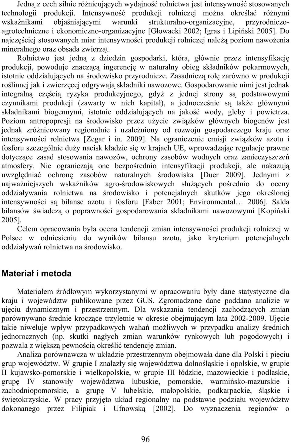 ski 2005]. Do najcz ciej stosowanych miar intensywno ci produkcji rolniczej nale poziom nawo enia mineralnego oraz obsada zwierz t.