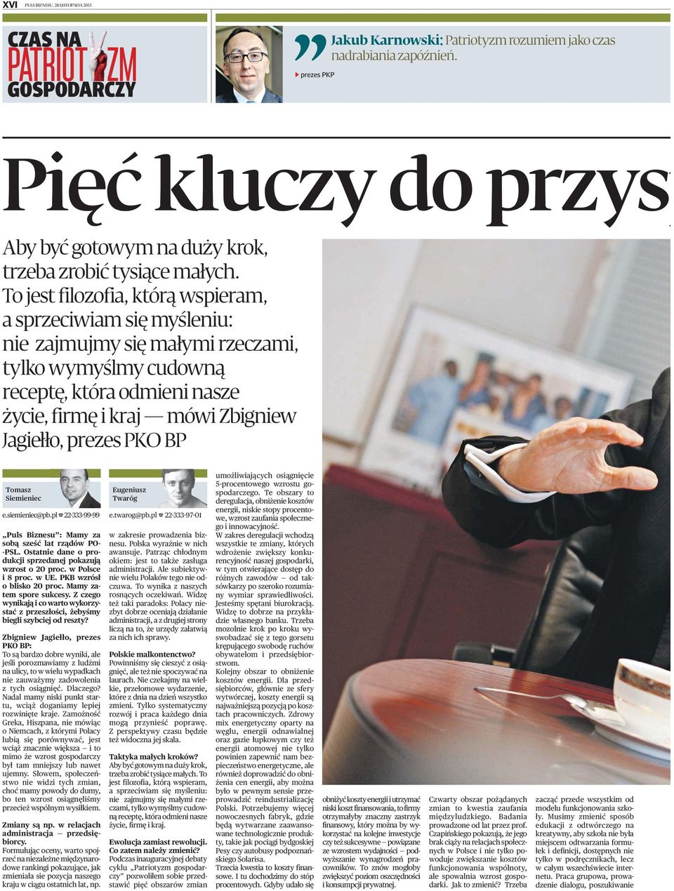 PKO BP Tomasz Siemieniec e.siemieniec@pb.pl 22-333-99-99 Puls Biznesu : Mamy za sobą sześć lat rządów PO- -PSL. Ostatnie dane o produkcji sprzedanej pokazują wzrost o 20 proc. w Polsce i 8 proc. w UE.