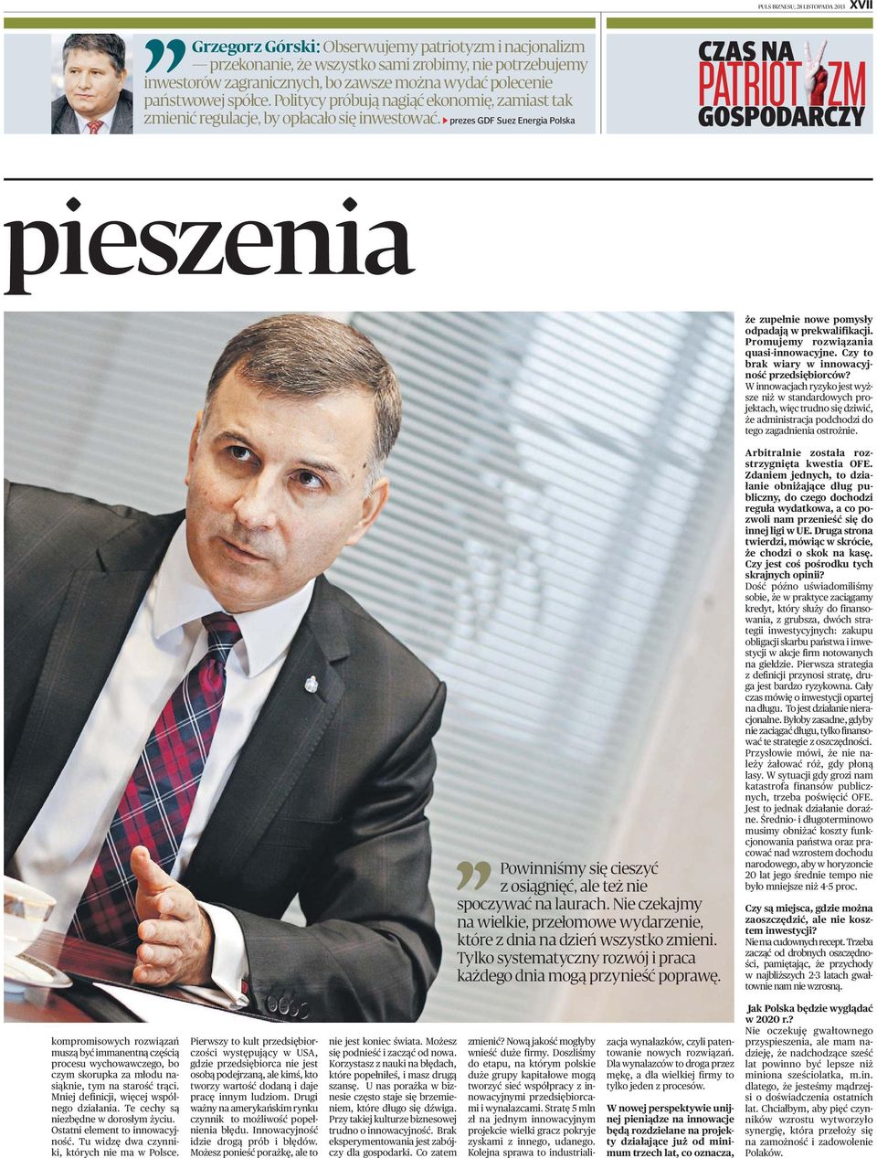prezes GDF Suez Energia Polska pieszenia że zupełnie nowe pomysły odpadają w prekwalifikacji. Promujemy rozwiązania quasi-innowacyjne. Czy to brak wiary w innowacyjność przedsiębiorców?