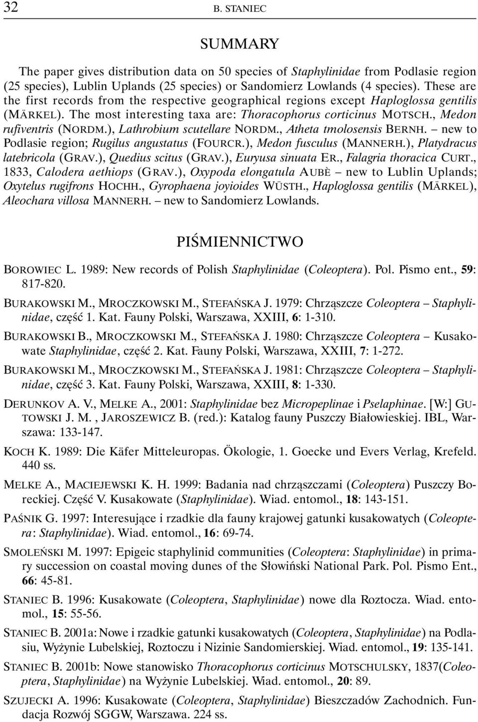 ), Lathrobium scutellare NORDM., Atheta tmolosensis BERNH. new to Podlasie region; Rugilus angustatus (FOURCR.), Medon fusculus (MANNERH.), Platydracus latebricola (GRAV.), Quedius scitus (GRAV.