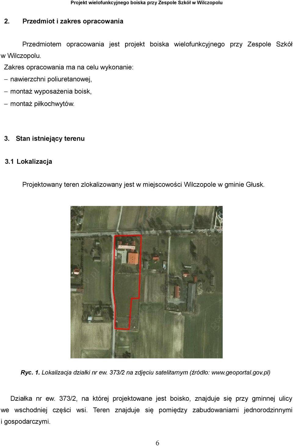 1 Lokalizacja Projektowany teren zlokalizowany jest w miejscowości Wilczopole w gminie Głusk. Ryc. 1. Lokalizacja działki nr ew.