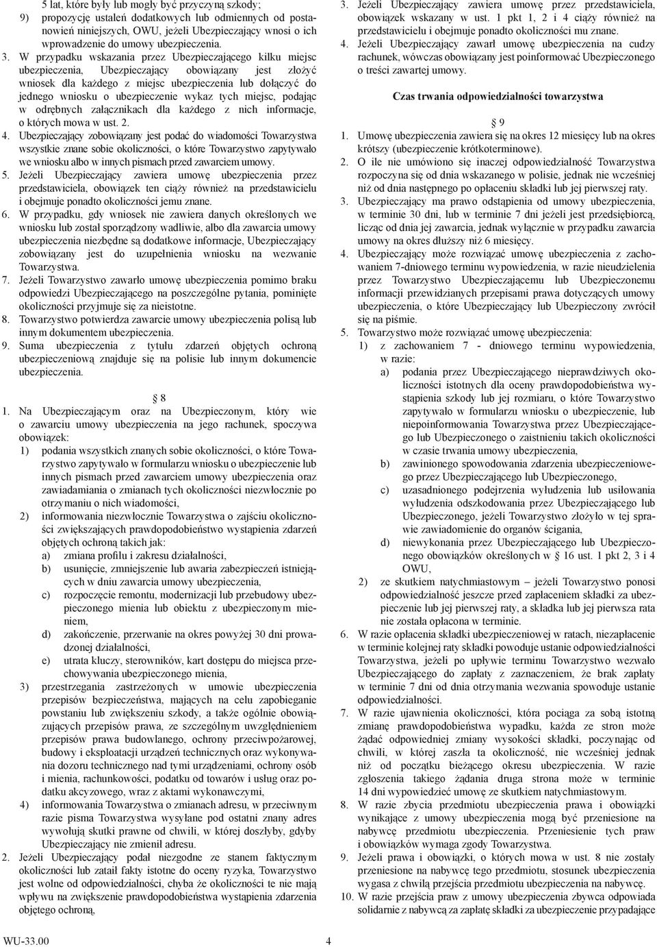 W przypadku wskazania przez Ubezpieczającego kilku miejsc ubezpieczenia, Ubezpieczający obowiązany jest złożyć wniosek dla każdego z miejsc ubezpieczenia lub dołączyć do jednego wniosku o