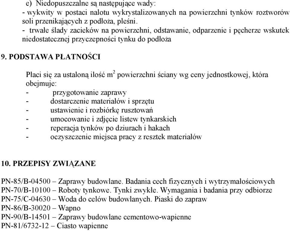 PODSTAWA PŁATNOŚCI Płaci się za ustaloną ilość m 2 powierzchni ściany wg ceny jednostkowej, która obejmuje: - przygotowanie zaprawy - dostarczenie materiałów i sprzętu - ustawienie i rozbiórkę