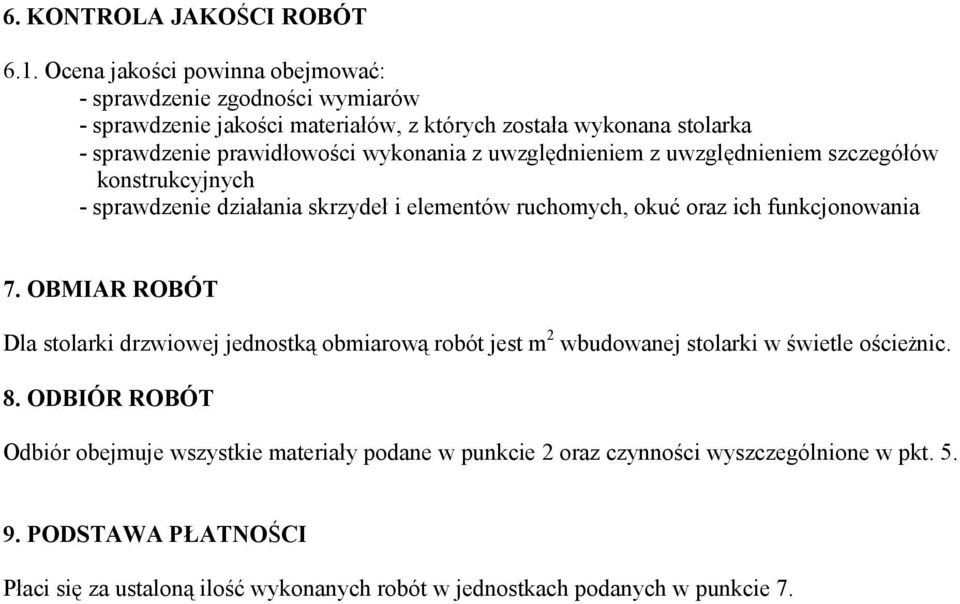 wykonania z uwzględnieniem z uwzględnieniem szczegółów konstrukcyjnych - sprawdzenie działania skrzydeł i elementów ruchomych, okuć oraz ich funkcjonowania 7.