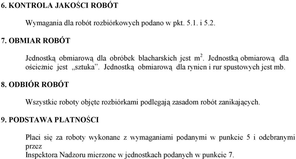 Jednostką obmiarową dla rynien i rur spustowych jest mb. 8.