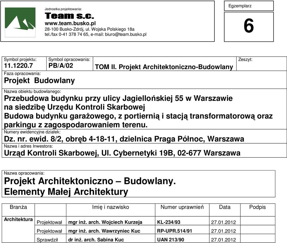 Projekt Architektoniczno-Budowlany Zeszyt: Nazwa obiektu budowlanego: Przebudowa budynku przy ulicy Jagiellońskiej 55 w Warszawie na siedzibę Urzędu Kontroli Skarbowej Budowa budynku garażowego, z
