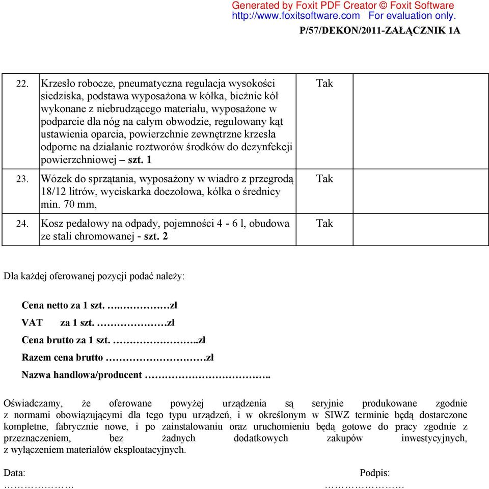 Wózek do sprzątania, wyposażony w wiadro z przegrodą 18/12 litrów, wyciskarka doczołowa, kółka o średnicy min. 70 mm, 24. Kosz pedałowy na odpady, pojemności 4-6 l, obudowa ze stali chromowanej - szt.