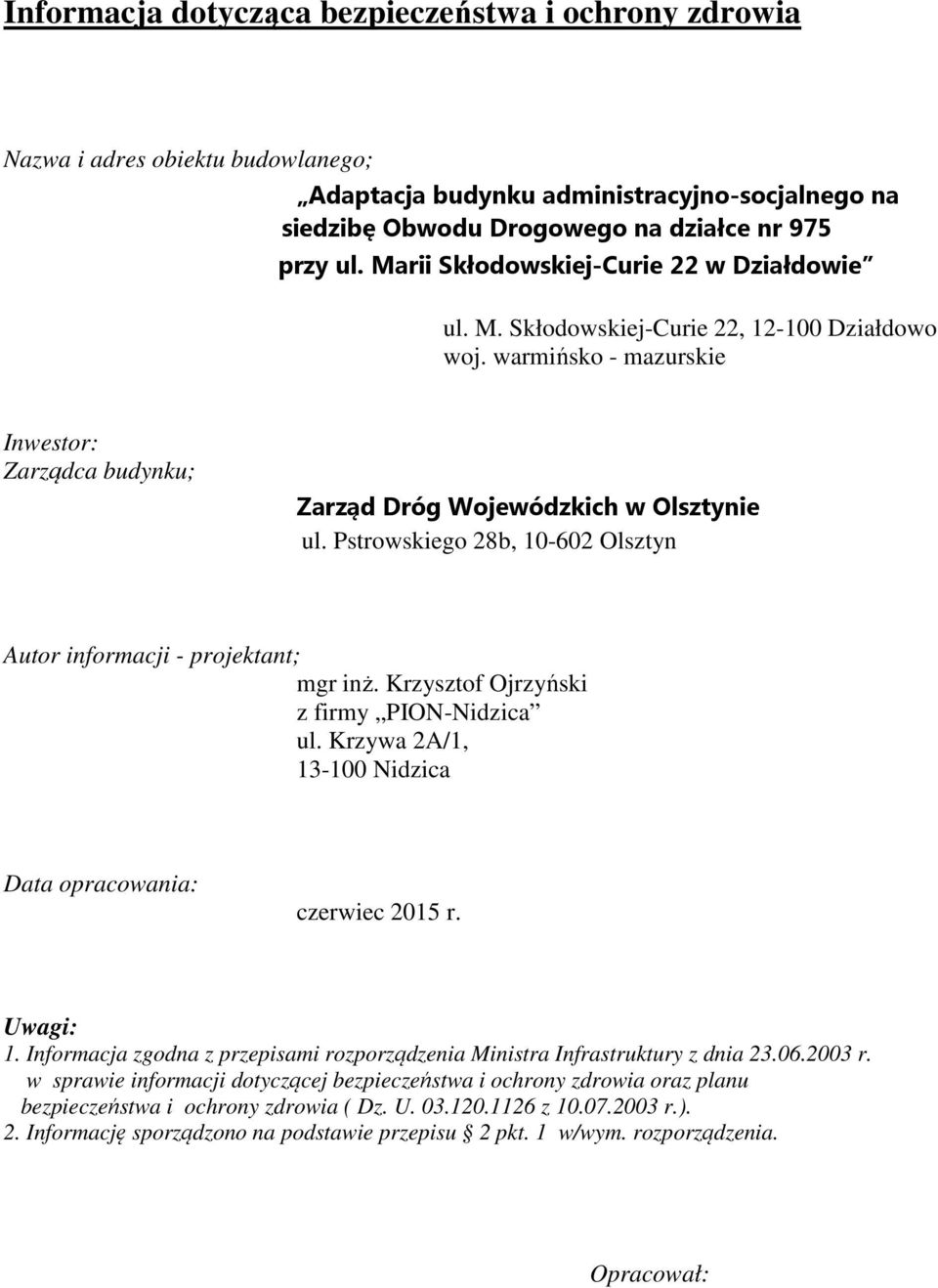 Pstrowskiego 28b, 10-602 Olsztyn Autor informacji - projektant; mgr inż. Krzysztof Ojrzyński z firmy PION-Nidzica ul. Krzywa 2A/1, 13-100 Nidzica Data opracowania: czerwiec 2015 r. Uwagi: 1.