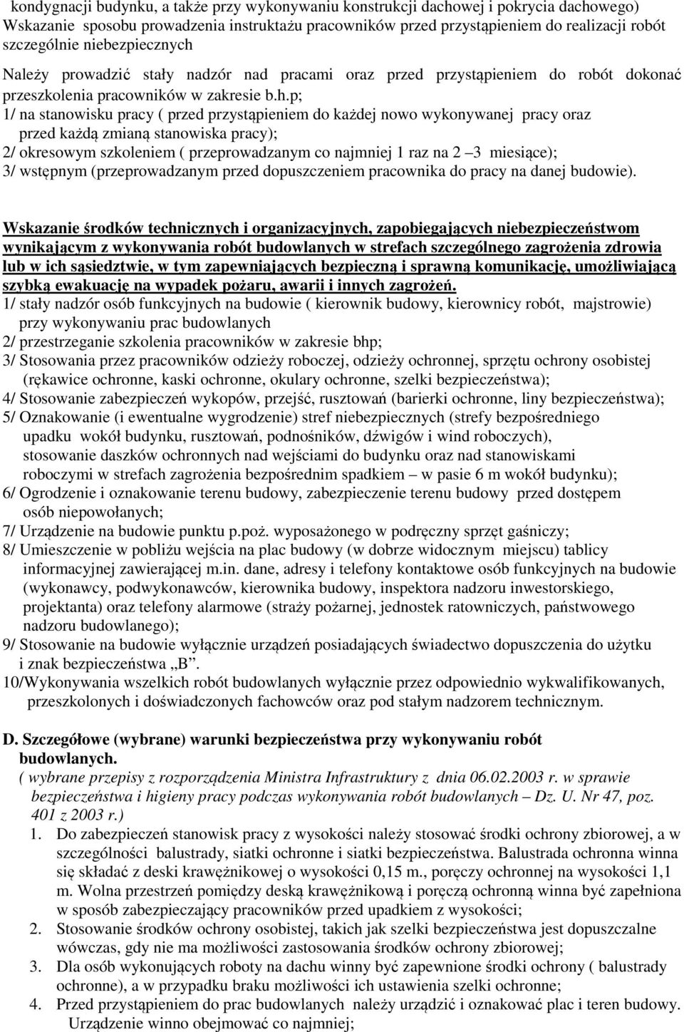Należy prowadzić stały nadzór nad pracami oraz przed przystąpieniem do robót dokonać przeszkolenia pracowników w zakresie b.h.