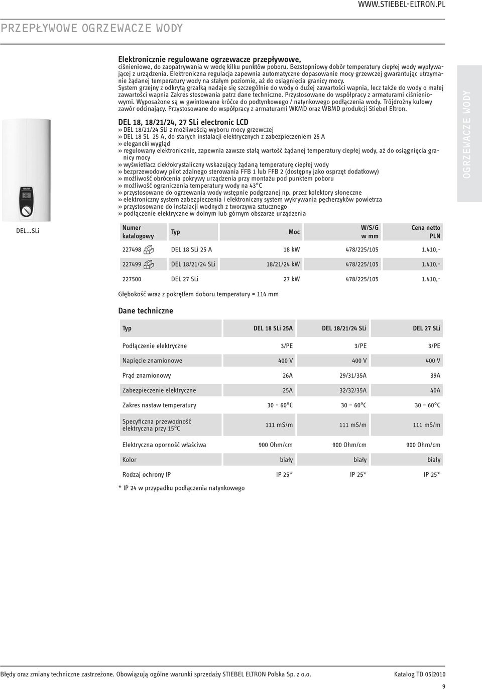 Elektroniczna regulacja zapewnia automatyczne dopasowanie mocy grzewczej gwarantując utrzymanie żądanej temperatury wody na stałym poziomie, aż do osiągnięcia granicy mocy.