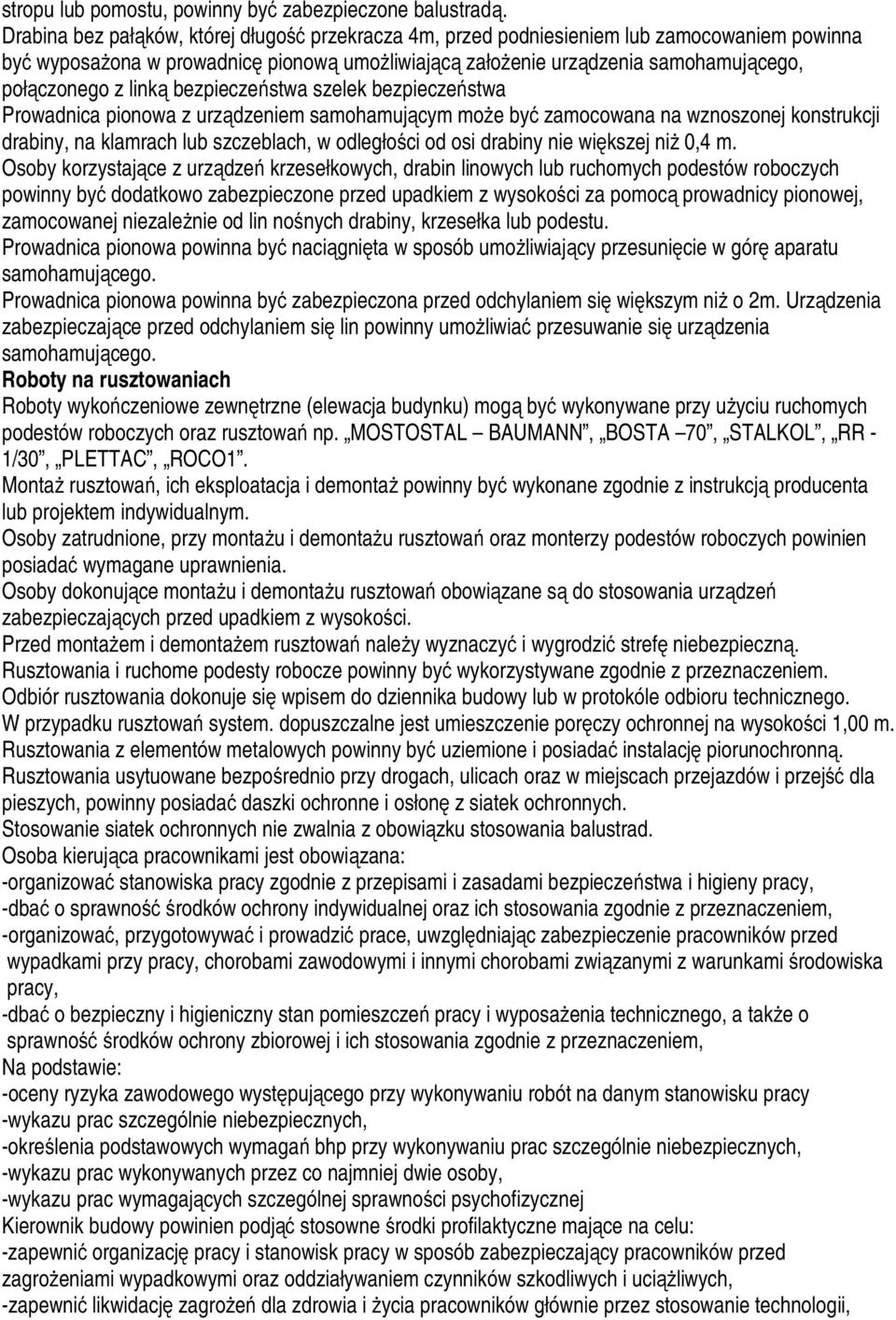 linką bezpieczeństwa szelek bezpieczeństwa Prowadnica pionowa z urządzeniem samohamującym może być zamocowana na wznoszonej konstrukcji drabiny, na klamrach lub szczeblach, w odległości od osi