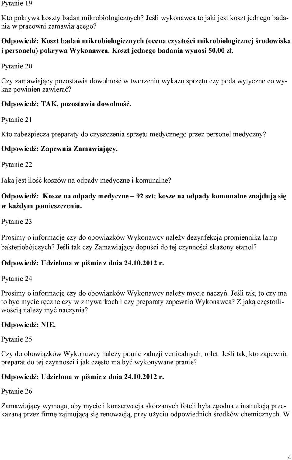 Pytanie 20 Czy zamawiający pozostawia dowolność w tworzeniu wykazu sprzętu czy poda wytyczne co wykaz powinien zawierać? Odpowiedź: TAK, pozostawia dowolność.