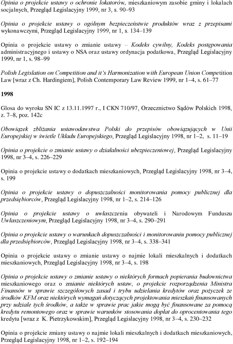 134 139 Opinia o projekcie ustawy o zmianie ustawy Kodeks cywilny, Kodeks postępowania administracyjnego i ustawy o NSA oraz ustawy ordynacja podatkowa, Przegląd Legislacyjny 1999, nr 1, s.