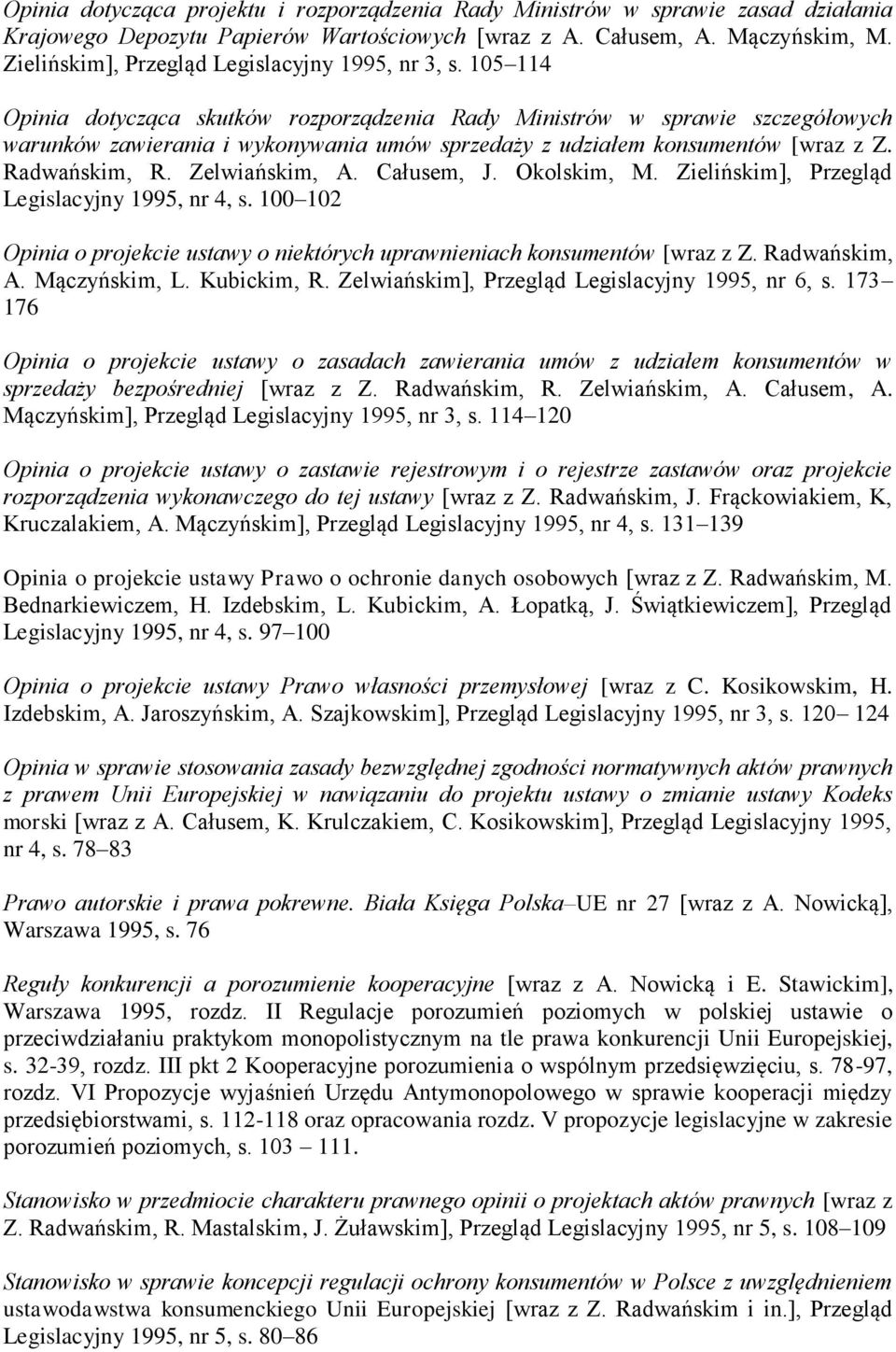 105 114 Opinia dotycząca skutków rozporządzenia Rady Ministrów w sprawie szczegółowych warunków zawierania i wykonywania umów sprzedaży z udziałem konsumentów [wraz z Z. Radwańskim, R. Zelwiańskim, A.