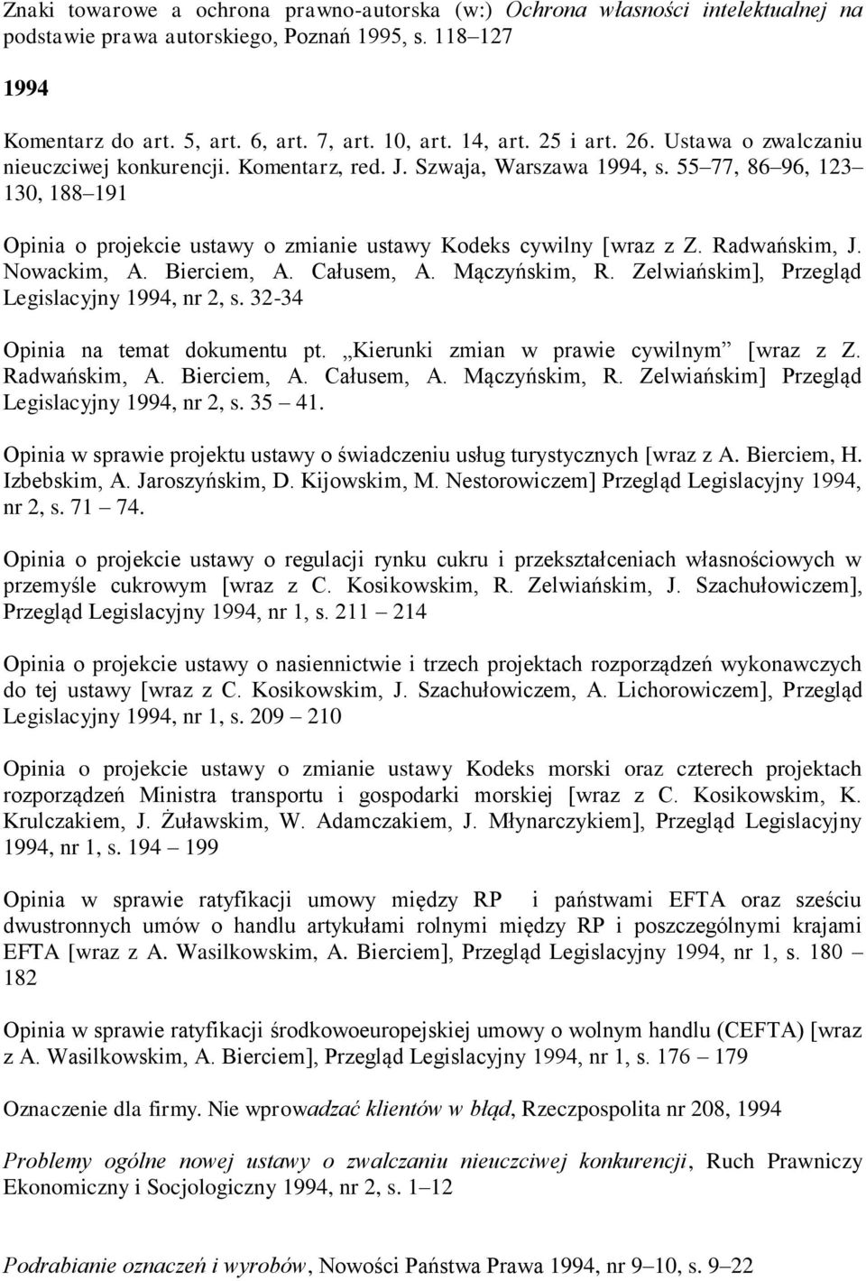 55 77, 86 96, 123 130, 188 191 Opinia o projekcie ustawy o zmianie ustawy Kodeks cywilny [wraz z Z. Radwańskim, J. Nowackim, A. Bierciem, A. Całusem, A. Mączyńskim, R.