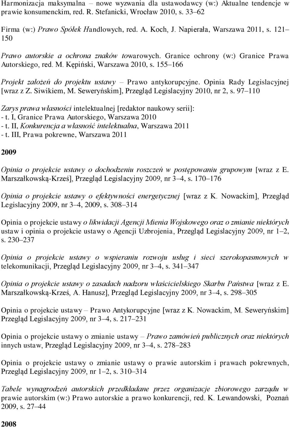 155 166 Projekt założeń do projektu ustawy Prawo antykorupcyjne. Opinia Rady Legislacyjnej [wraz z Z. Siwikiem, M. Seweryńskim], Przegląd Legislacyjny 2010, nr 2, s.