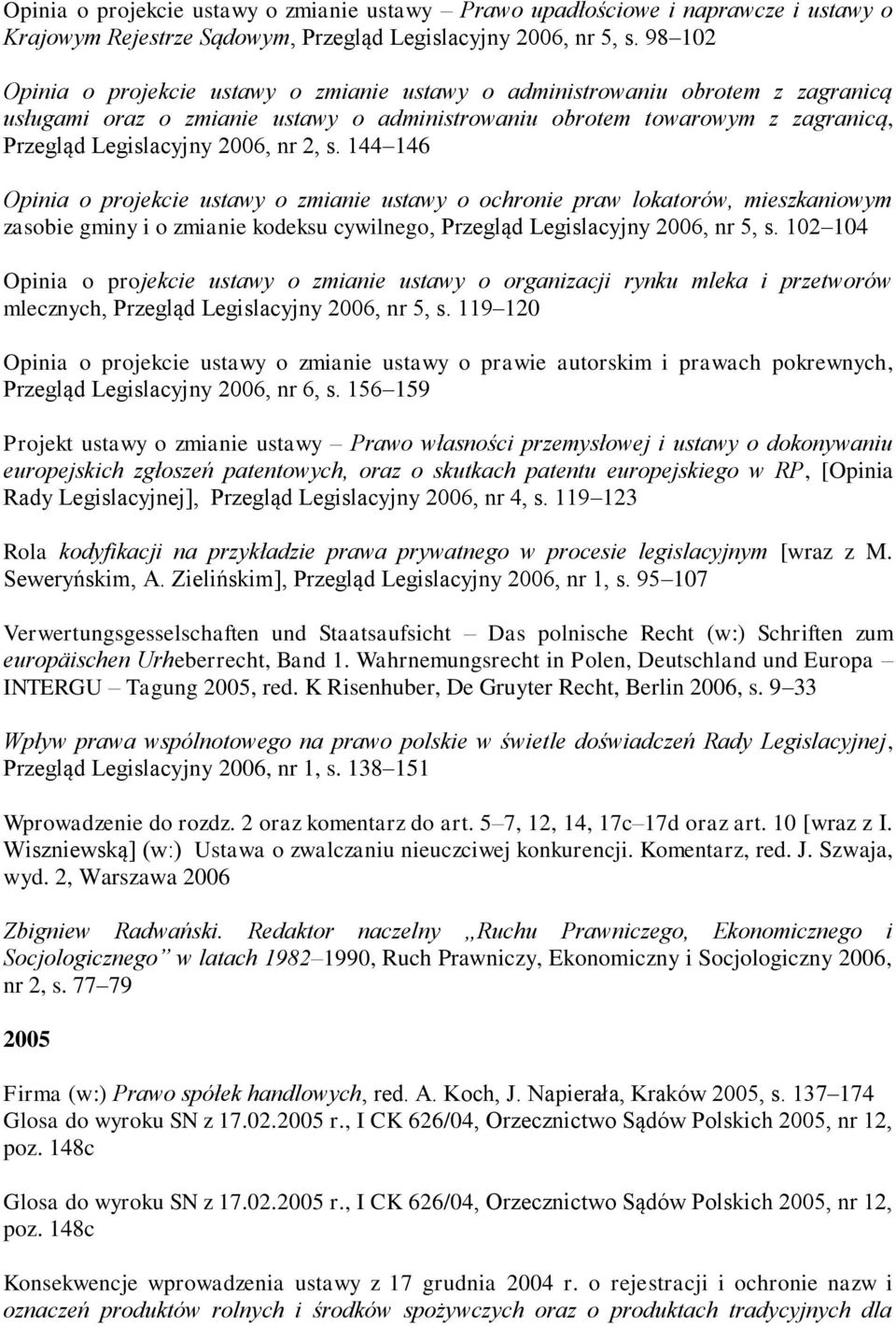 2, s. 144 146 Opinia o projekcie ustawy o zmianie ustawy o ochronie praw lokatorów, mieszkaniowym zasobie gminy i o zmianie kodeksu cywilnego, Przegląd Legislacyjny 2006, nr 5, s.