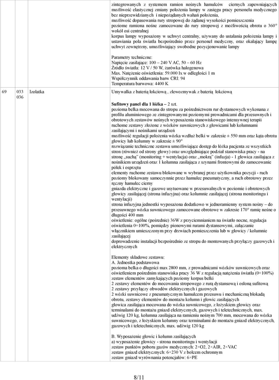 centralnej korpus lampy wyposażony w uchwyt centralny, używany do ustalania położenia lampy i ustawiania pola światła bezpośrednio przez personel medyczny, oraz okalający lampę uchwyt zewnętrzny,