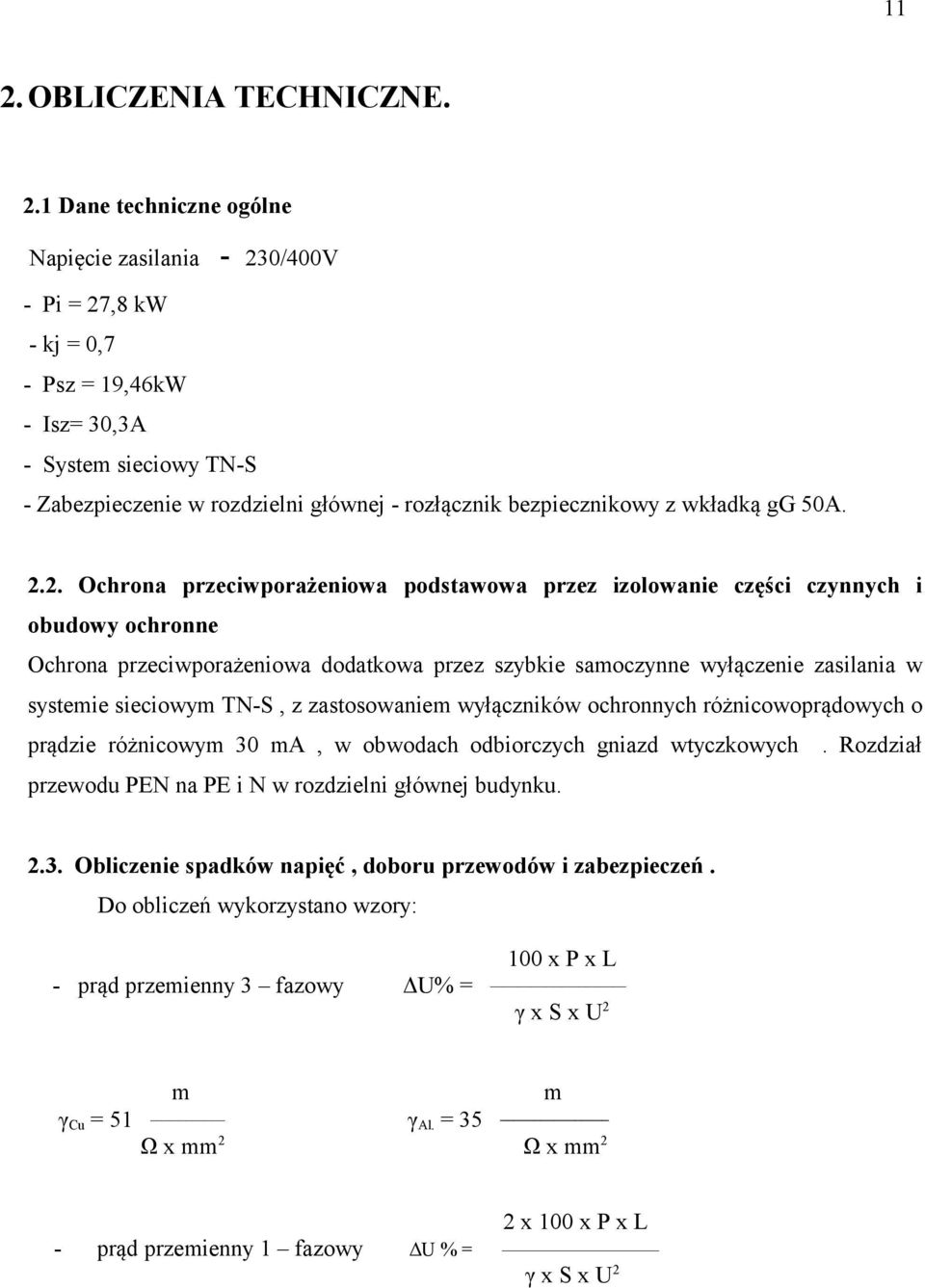 2. Ochrona przeciwporażeniowa podstawowa przez izolowanie części czynnych i obudowy ochronne Ochrona przeciwporażeniowa dodatkowa przez szybkie samoczynne wyłączenie zasilania w systemie sieciowym