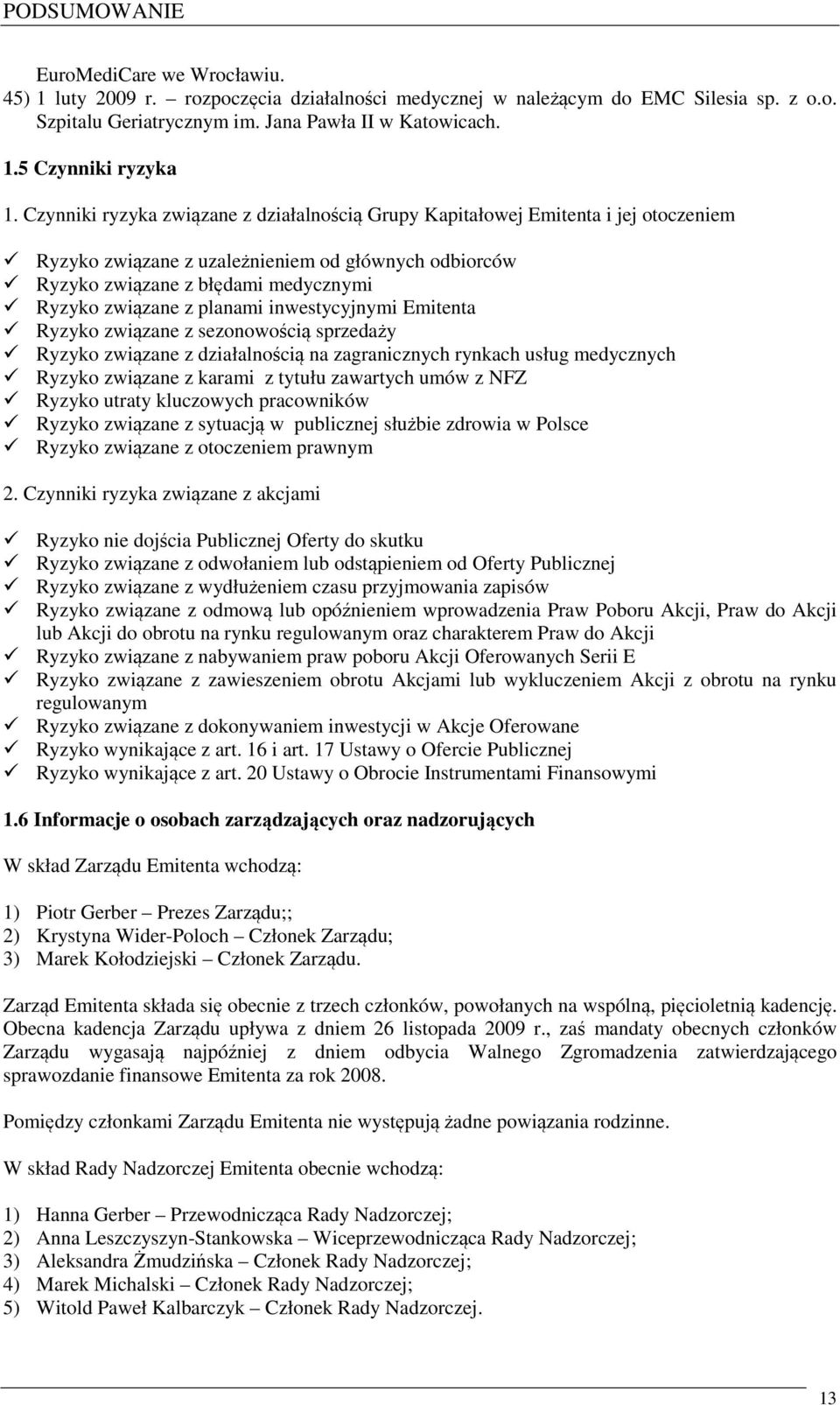 planami inwestycyjnymi Emitenta Ryzyko związane z sezonowością sprzedaży Ryzyko związane z działalnością na zagranicznych rynkach usług medycznych Ryzyko związane z karami z tytułu zawartych umów z