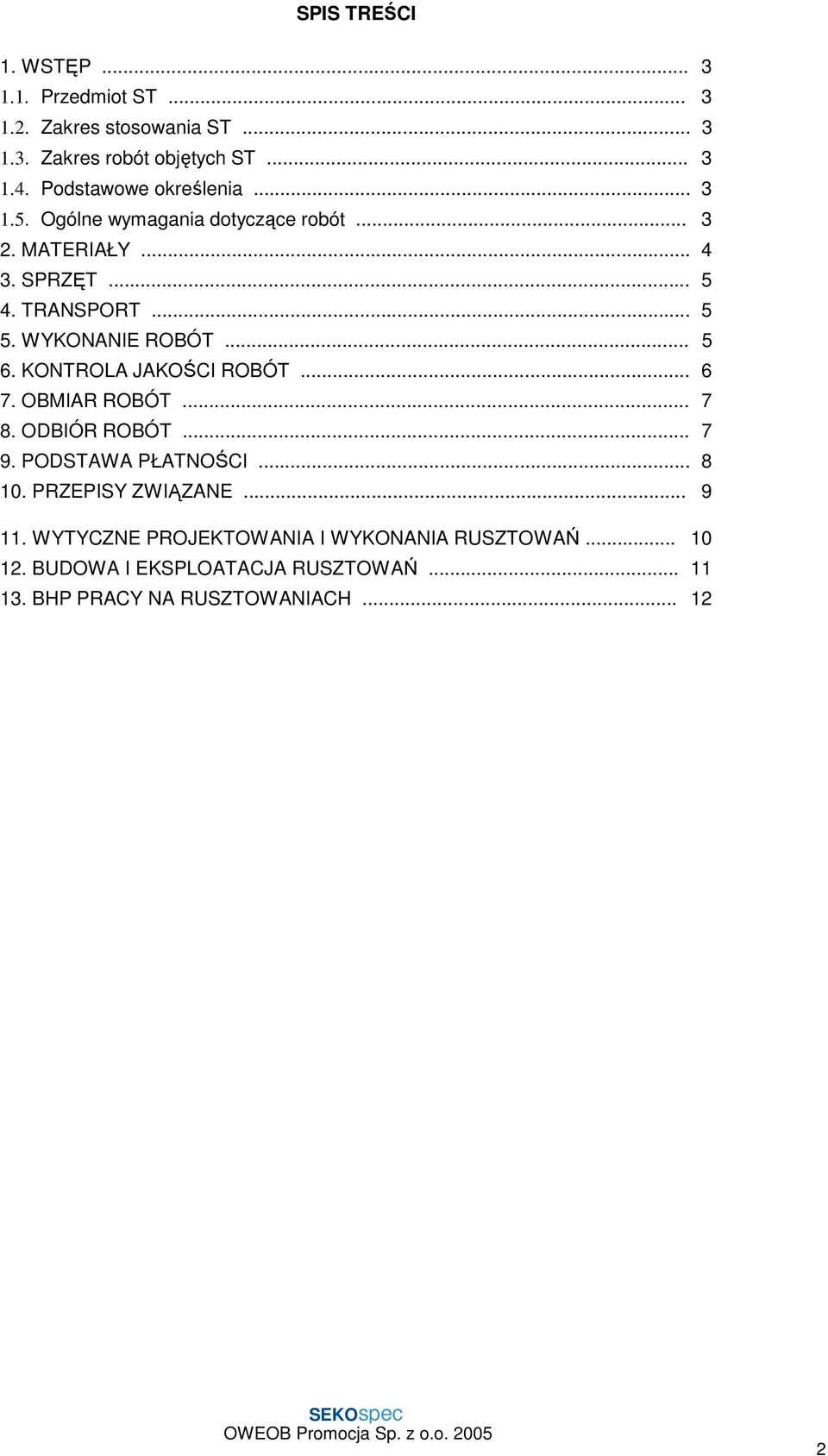 WYKONANIE ROBÓT... 5 6. KONTROLA JAKOŚCI ROBÓT... 6 7. OBMIAR ROBÓT... 7 8. ODBIÓR ROBÓT... 7 9. PODSTAWA PŁATNOŚCI... 8 10.