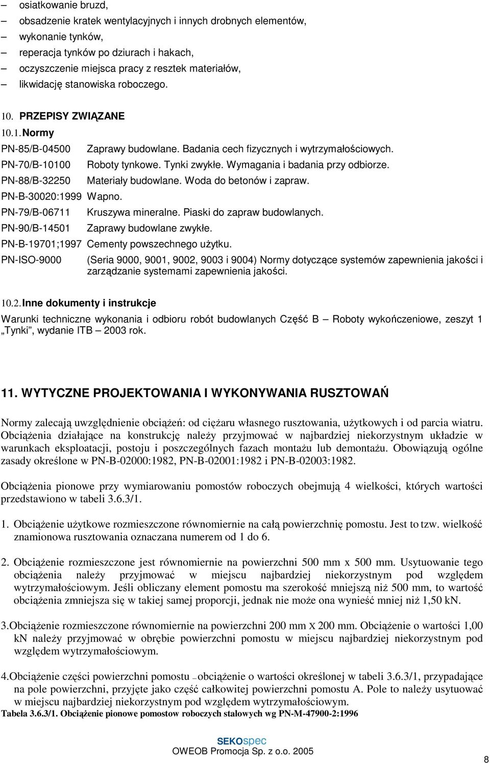 Badania cech fizycznych i wytrzymałościowych. Roboty tynkowe. Tynki zwykłe. Wymagania i badania przy odbiorze. Materiały budowlane. Woda do betonów i zapraw. Kruszywa mineralne.