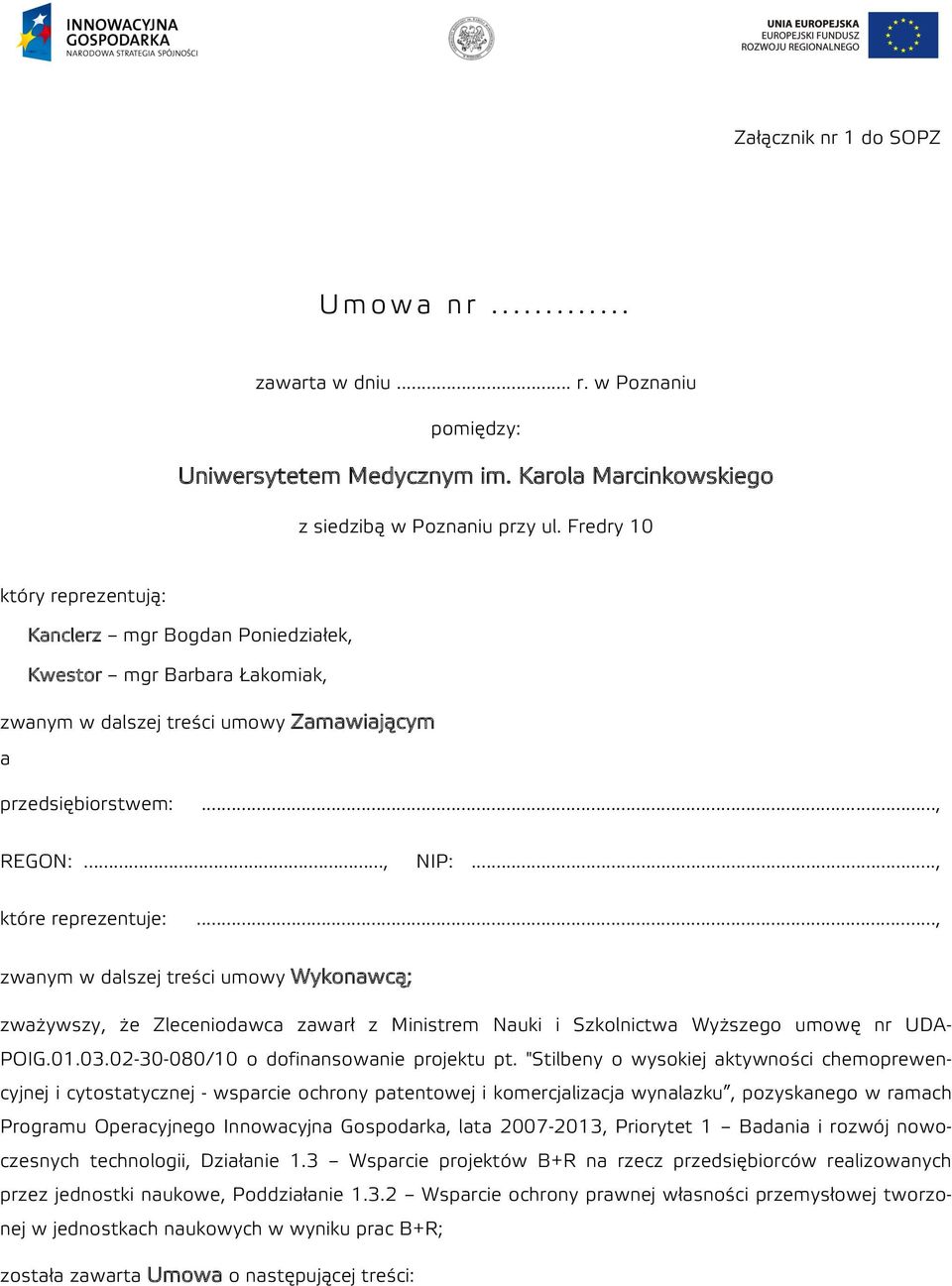 .., zwanym w dalszej treści umowy Wykonawcą; zważywszy, że Zleceniodawca zawarł z Ministrem Nauki i Szkolnictwa Wyższego umowę nr UDA- POIG.01.03.02-30-080/10 o dofinansowanie projektu pt.