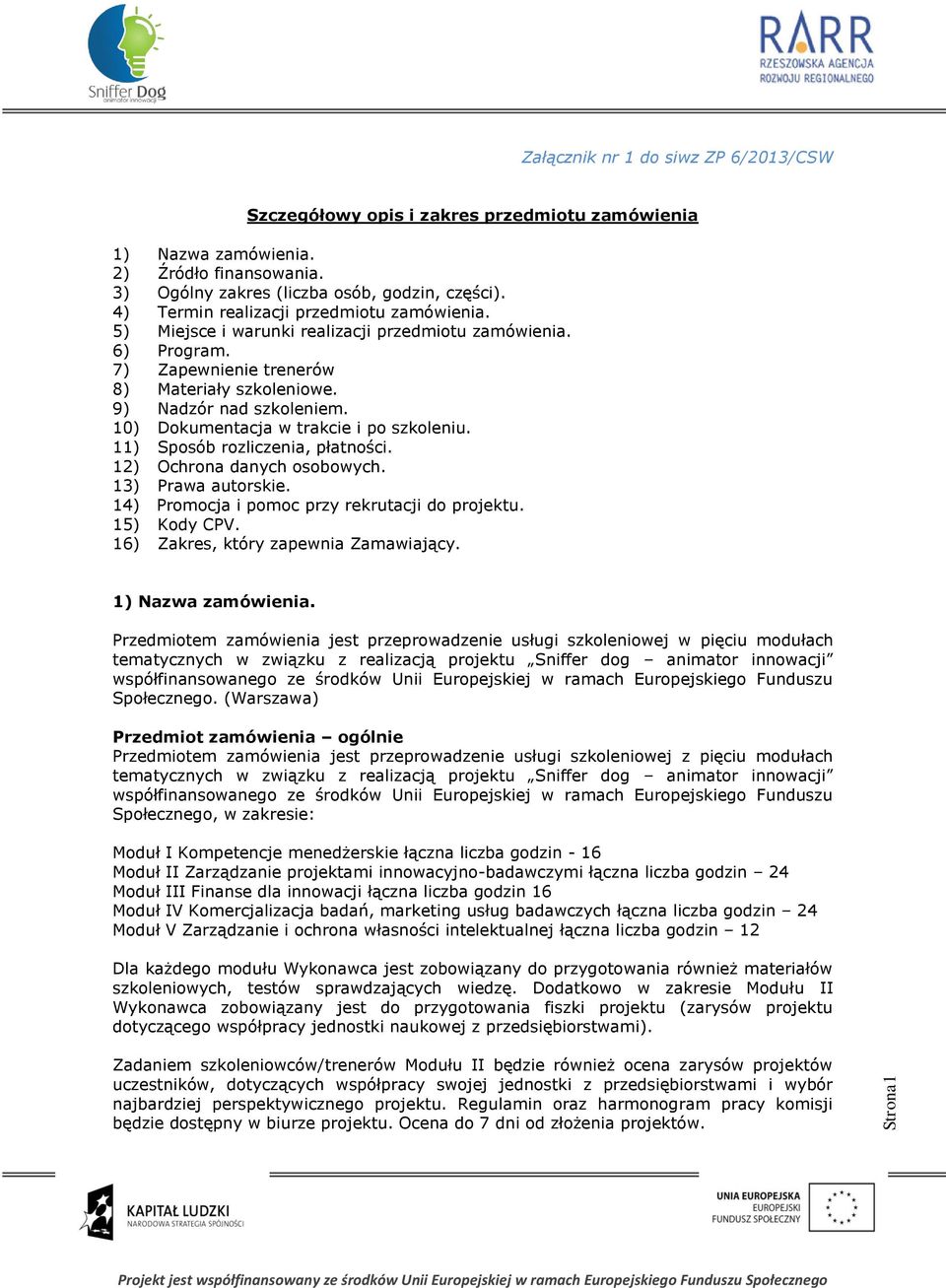 10) Dokumentacja w trakcie i po szkoleniu. 11) Sposób rozliczenia, płatności. 12) Ochrona danych osobowych. 13) Prawa autorskie. 14) Promocja i pomoc przy rekrutacji do projektu. 15) Kody CPV.