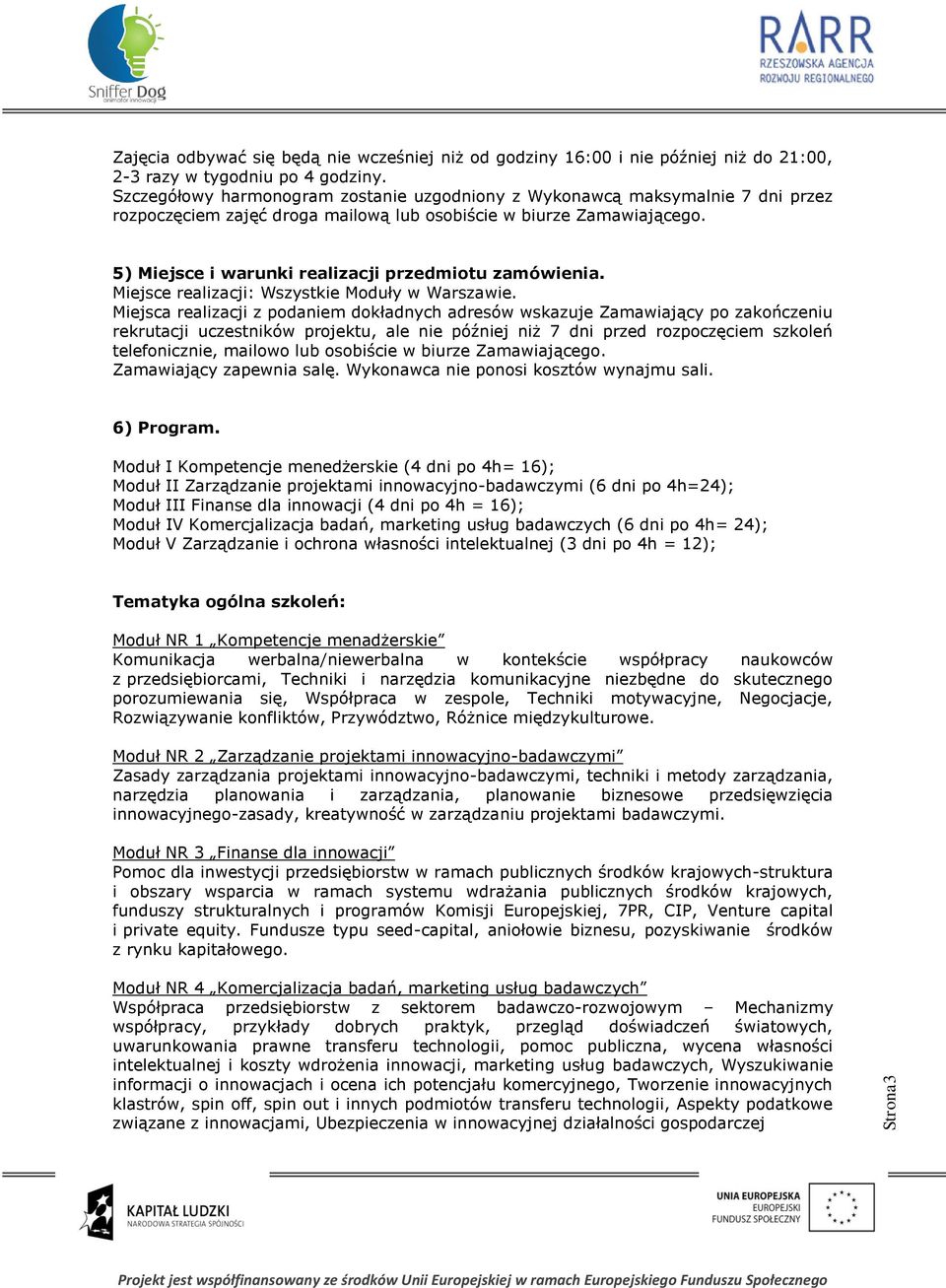 5) Miejsce i warunki realizacji przedmiotu zamówienia. Miejsce realizacji: Wszystkie Moduły w Warszawie.