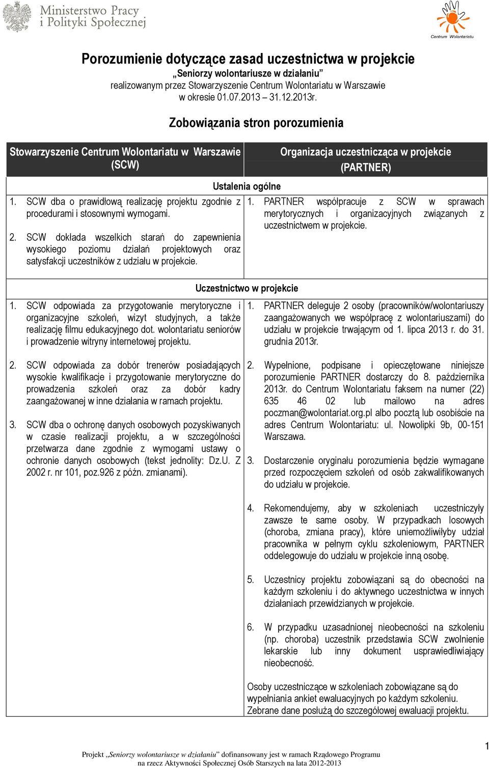 SCW dokłada wszelkich starań do zapewnienia wysokiego poziomu działań projektowych oraz satysfakcji uczestników z udziału w projekcie. Ustalenia ogólne Uczestnictwo w projekcie 1.