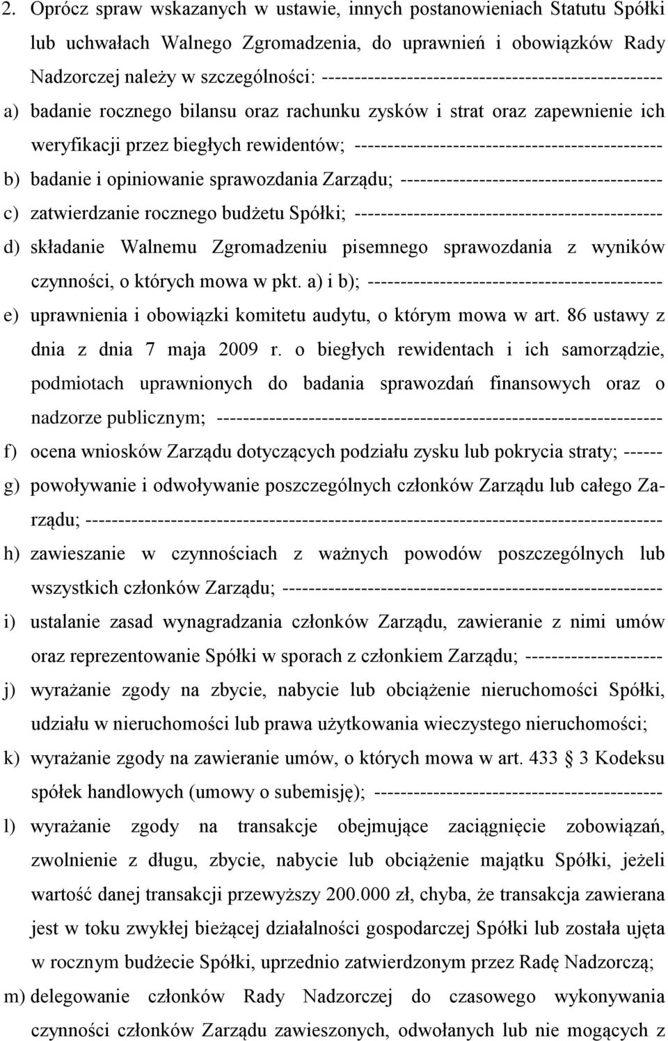 ----------------------------------------------- b) badanie i opiniowanie sprawozdania Zarządu; ---------------------------------------- c) zatwierdzanie rocznego budżetu Spółki;