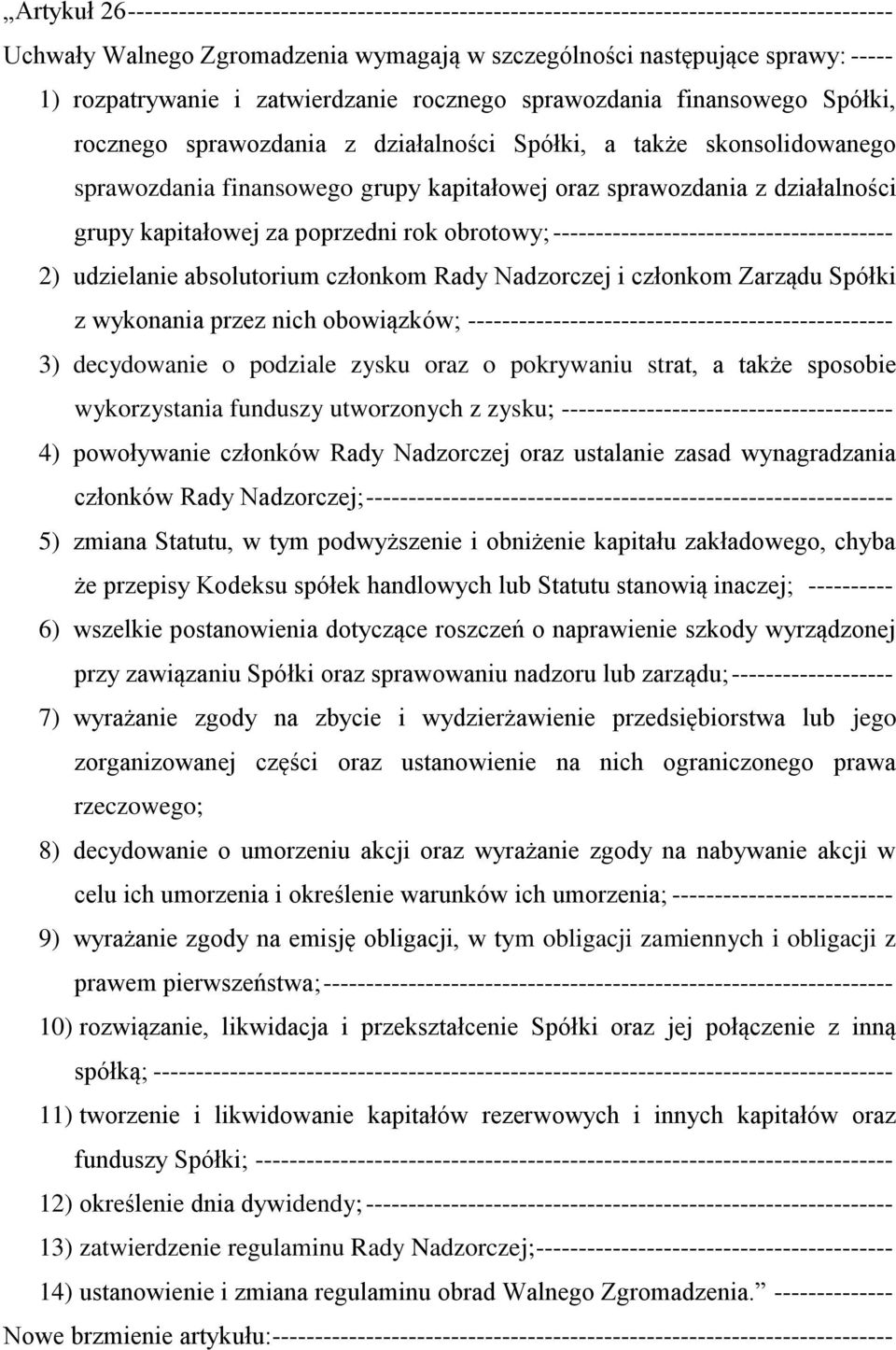 działalności grupy kapitałowej za poprzedni rok obrotowy; ---------------------------------------- 2) udzielanie absolutorium członkom Rady Nadzorczej i członkom Zarządu Spółki z wykonania przez nich