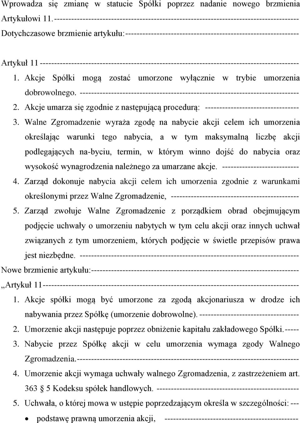 Akcje Spółki mogą zostać umorzone wyłącznie w trybie umorzenia dobrowolnego. ----------------------------------------------------------------------------- 2.