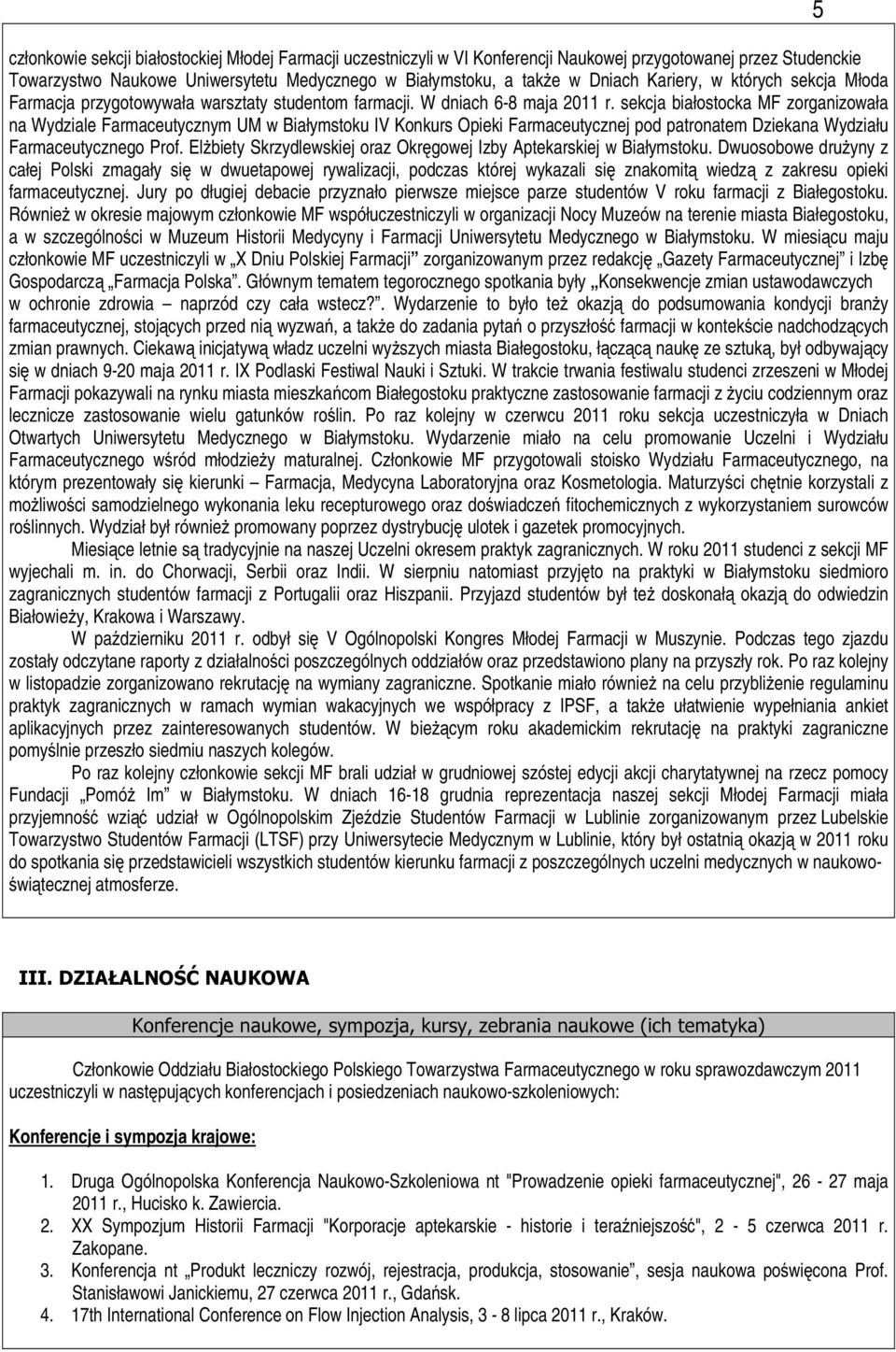 sekcja białostocka MF zorganizowała na Wydziale Farmaceutycznym UM w Białymstoku IV Konkurs Opieki Farmaceutycznej pod patronatem Dziekana Wydziału Farmaceutycznego Prof.