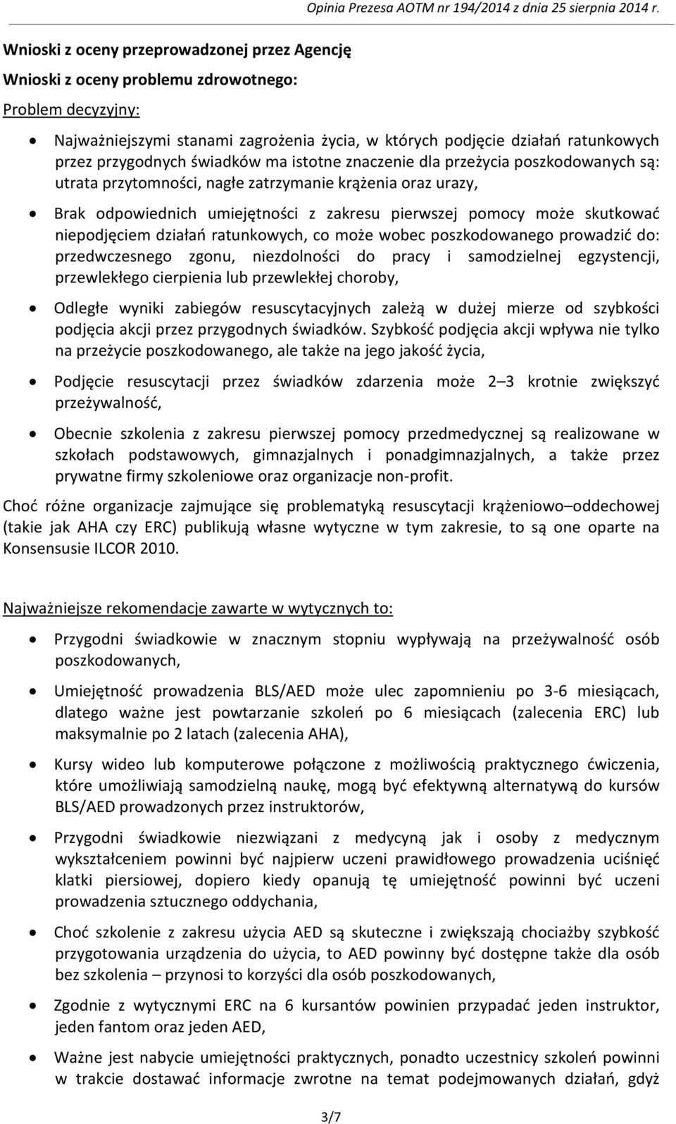 zatrzymanie krążenia oraz urazy, Brak odpowiednich umiejętności z zakresu pierwszej pomocy może skutkować niepodjęciem działań ratunkowych, co może wobec poszkodowanego prowadzić do: przedwczesnego