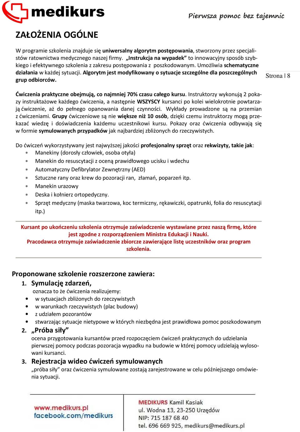 Algorytm jest modyfikowany o sytuacje szczególne dla poszczególnych grup odbiorców. Strona 8 Ćwiczenia praktyczne obejmują, co najmniej 70% czasu całego kursu.