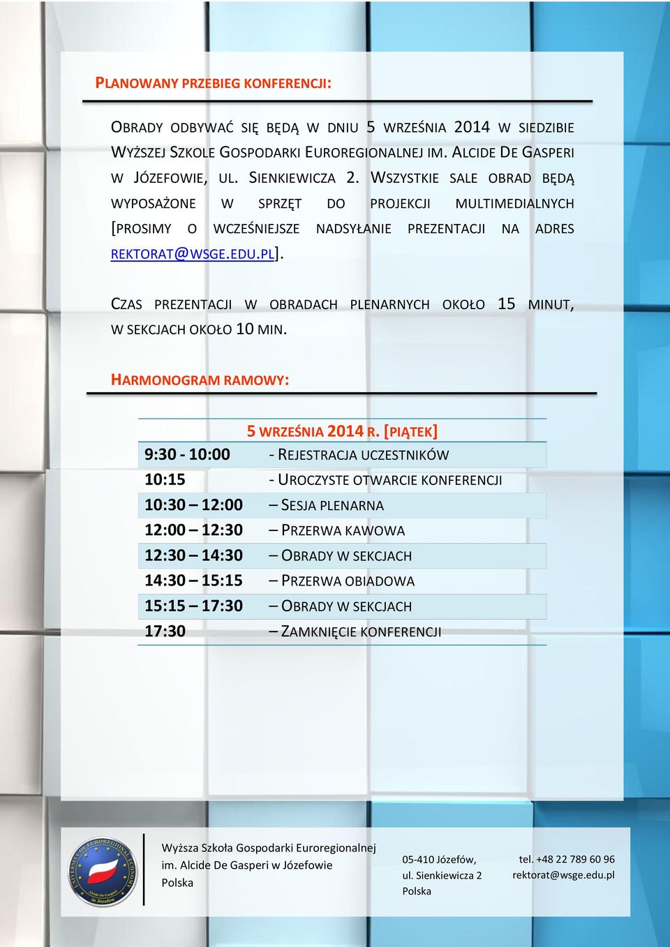 CZAS PREZENTACJI W OBRADACH PLENARNYCH OKOŁO 15 MINUT, W SEKCJACH OKOŁO 10 MIN. HARMONOGRAM RAMOWY: 5 WRZEŚNIA 2014 R.
