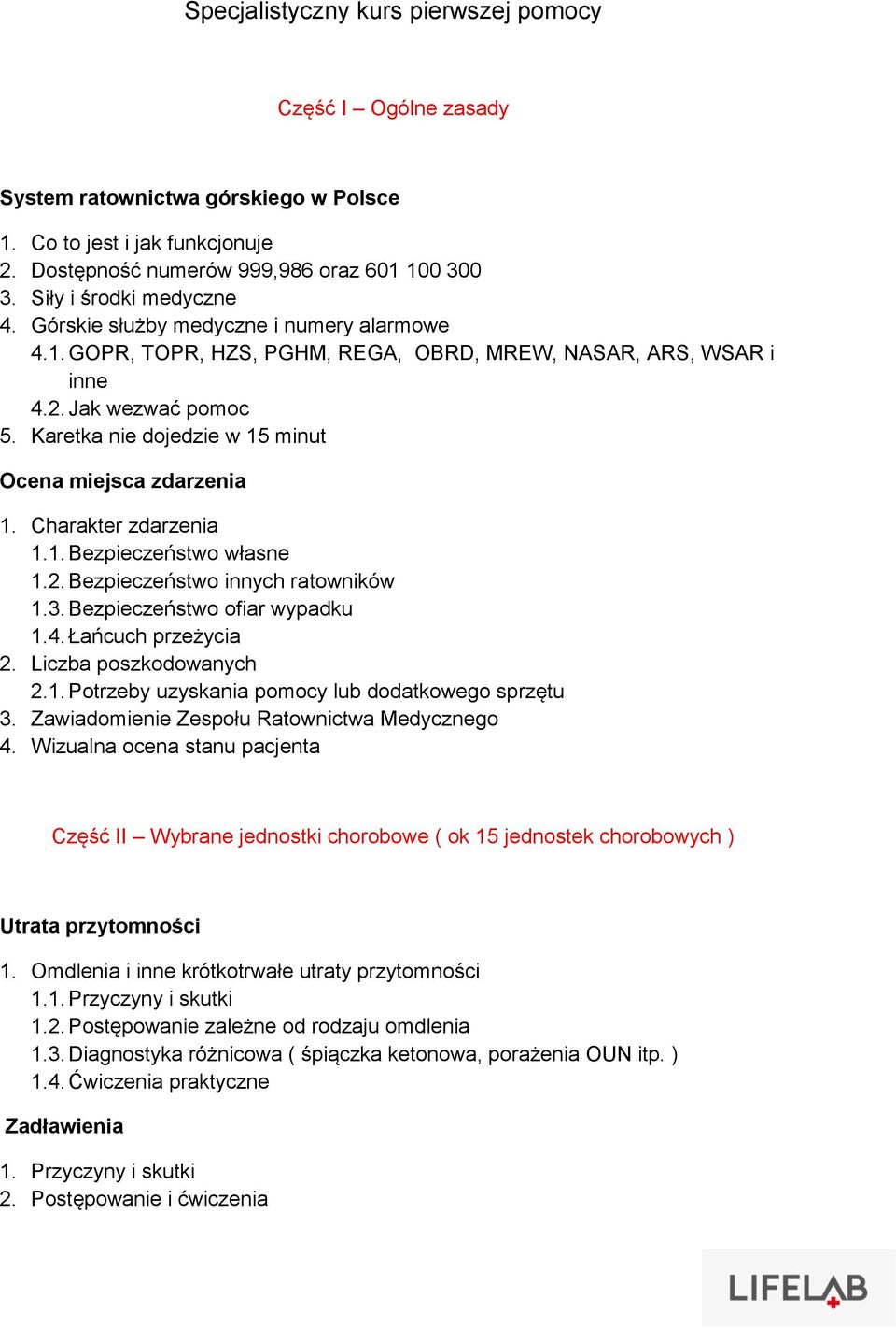 Karetka nie dojedzie w 15 minut Ocena miejsca zdarzenia 1. Charakter zdarzenia 1.1. Bezpieczeństwo własne 1.2. Bezpieczeństwo innych ratowników 1.3. Bezpieczeństwo ofiar wypadku 1.4.