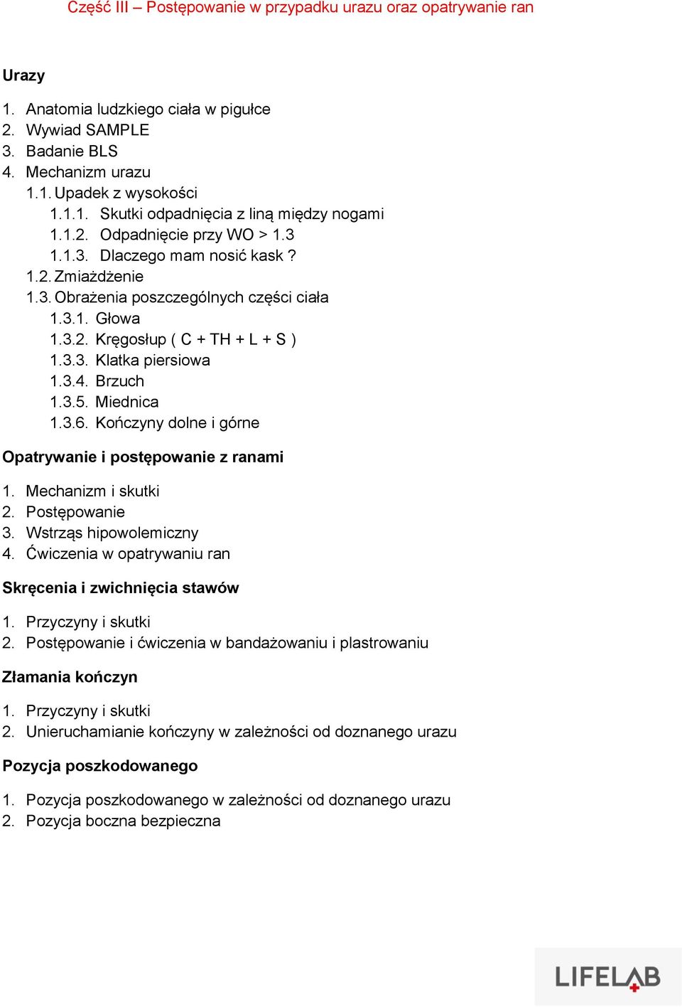 Brzuch 1.3.5. Miednica 1.3.6. Kończyny dolne i górne Opatrywanie i postępowanie z ranami 1. Mechanizm i skutki 3. Wstrząs hipowolemiczny 4.