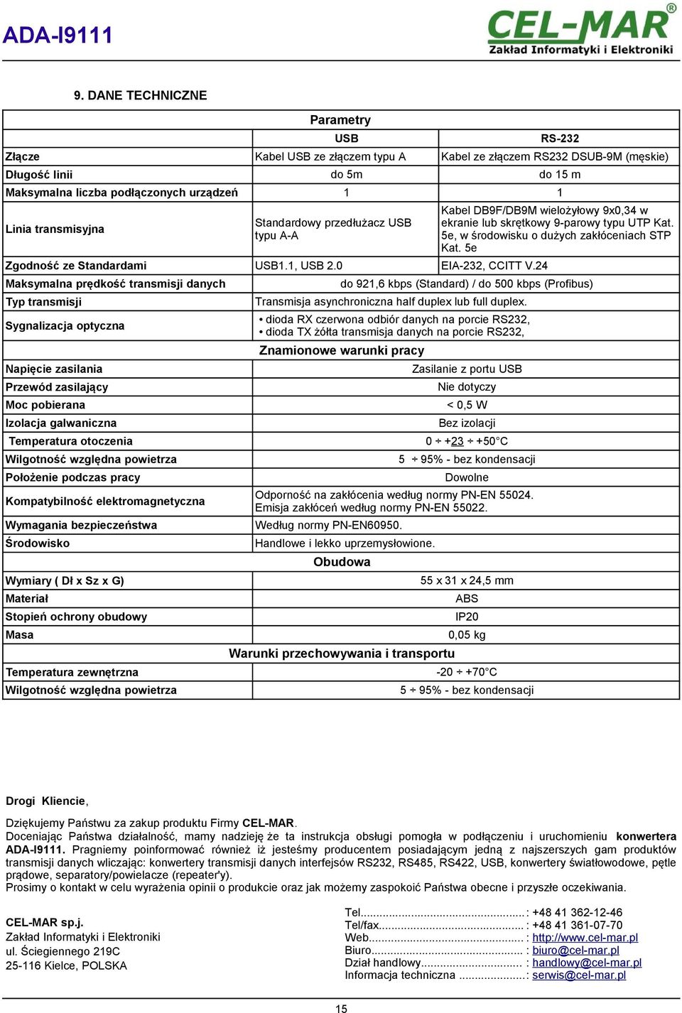 24 Maksymalna prędkość transmisji danych Typ transmisji Sygnalizacja optyczna Napięcie zasilania Przewód zasilający Moc pobierana Izolacja galwaniczna Temperatura otoczenia Wilgotność względna