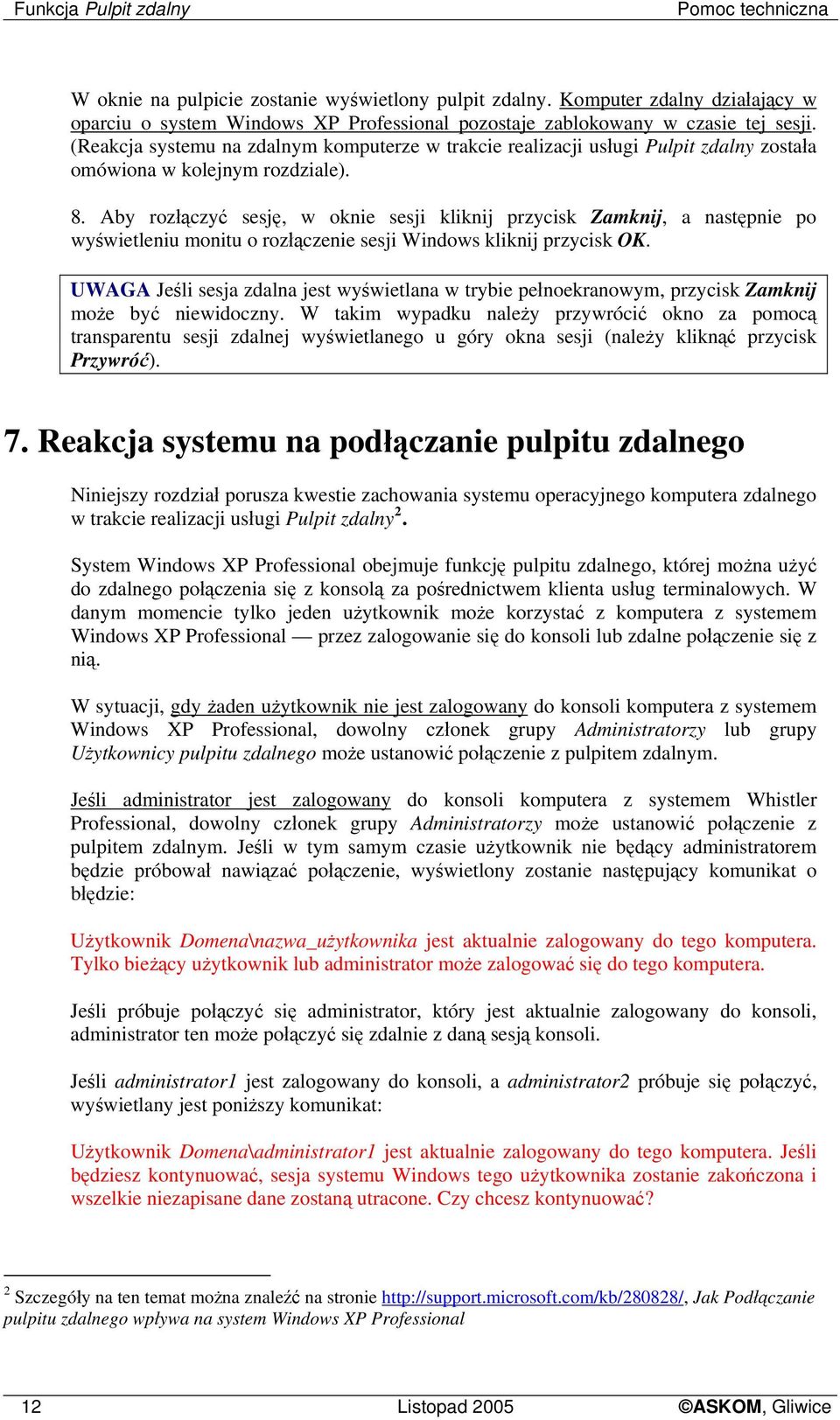 (Reakcja systemu na zdalnym komputerze w trakcie realizacji usługi Pulpit zdalny została omówiona w kolejnym rozdziale). 8.